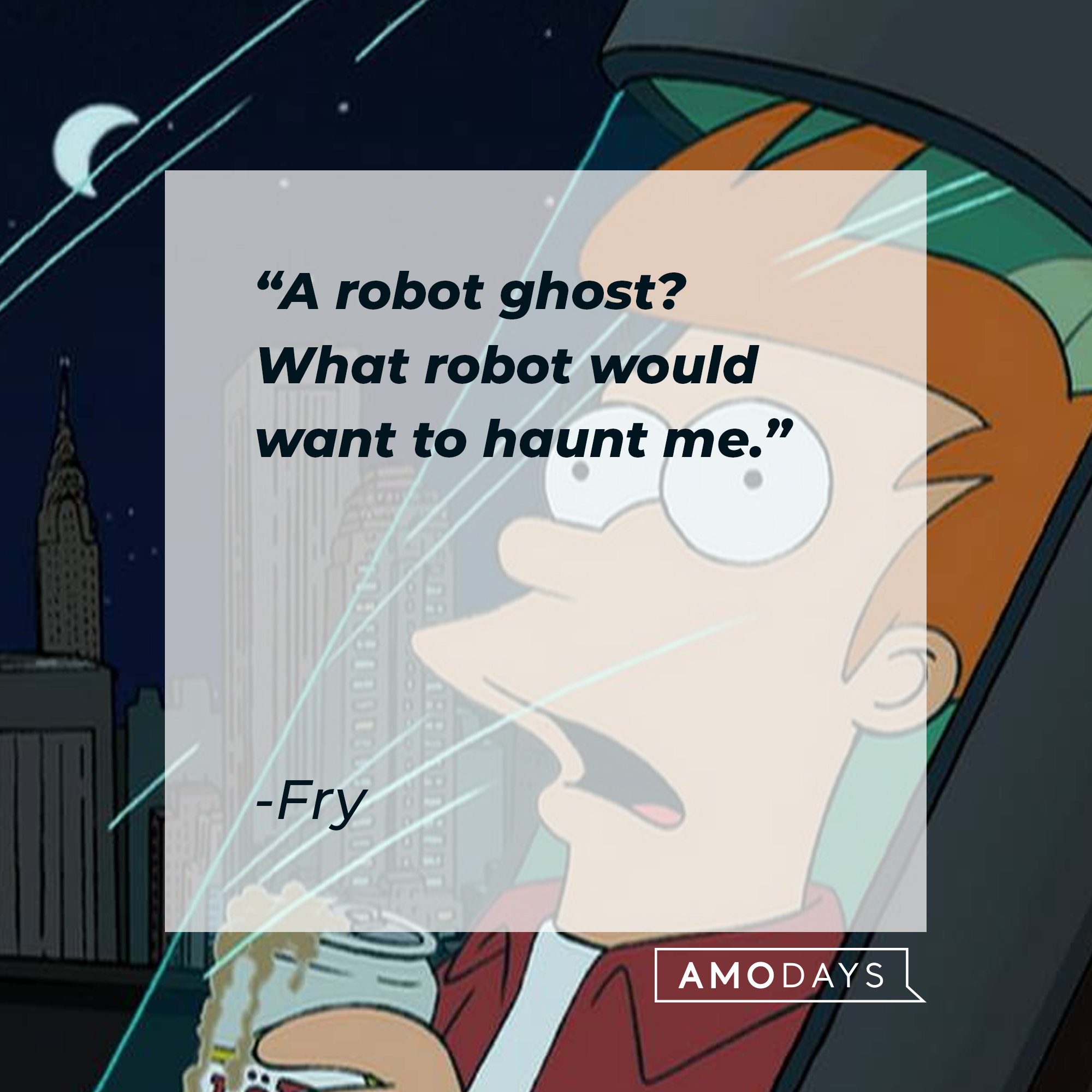 Fry Futurama's quote: "A robot ghost? What robot would want to haunt me." | Source: Facebook.com/Futurama