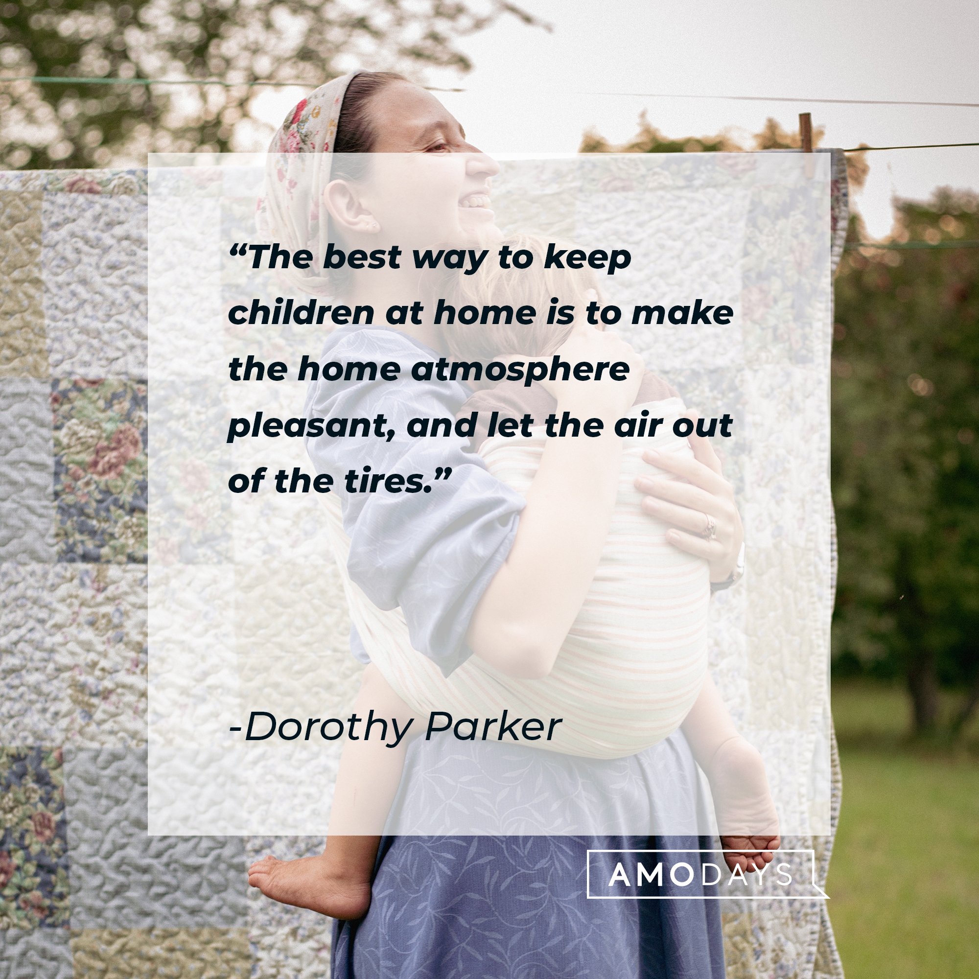 Dorothy Parker's quote: "The best way to keep children at home is to make the home atmosphere pleasant, and let the air out of the tires." | Image: AmoDays