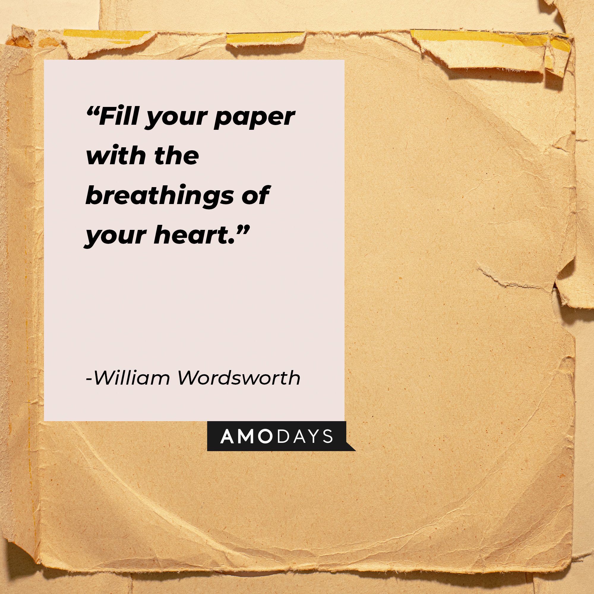 William Wordsworth’s quote: "Fill your paper with the breathings of your heart." |  Image: AmoDays