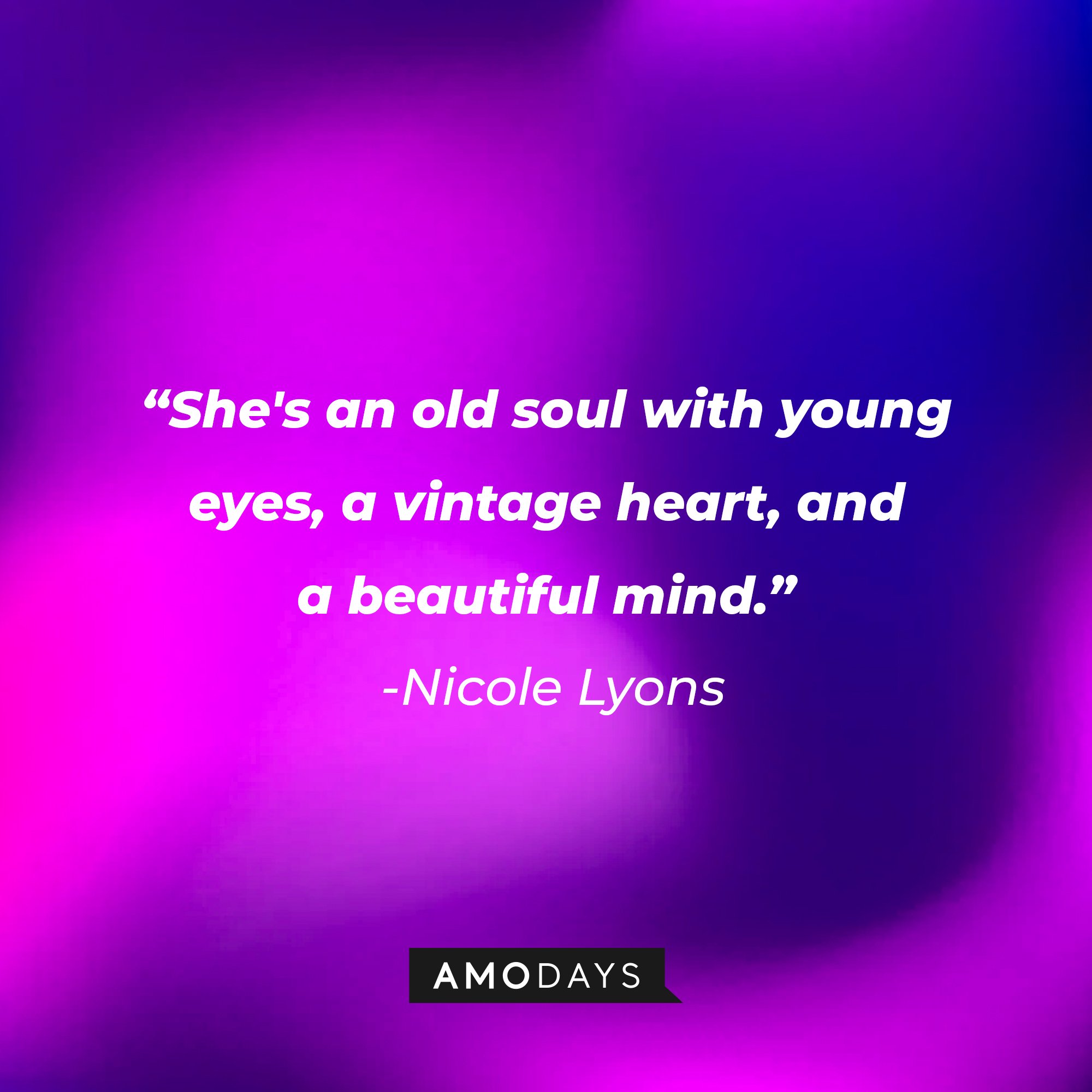  Nicole Lyons’s quote: "She's an old soul with young eyes, a vintage heart, and a beautiful mind." | Image: AmoDays