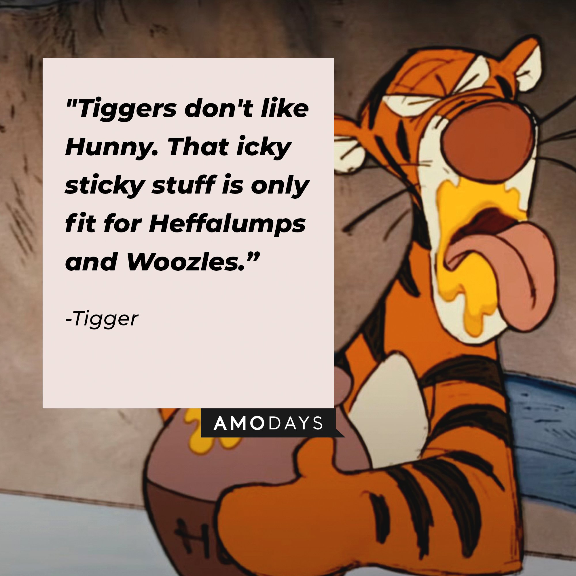 Tigger's quote: "Tiggers don't like Hunny. That icky sticky stuff is only fit for Heffalumps and Woozles." | Image: AmoDays