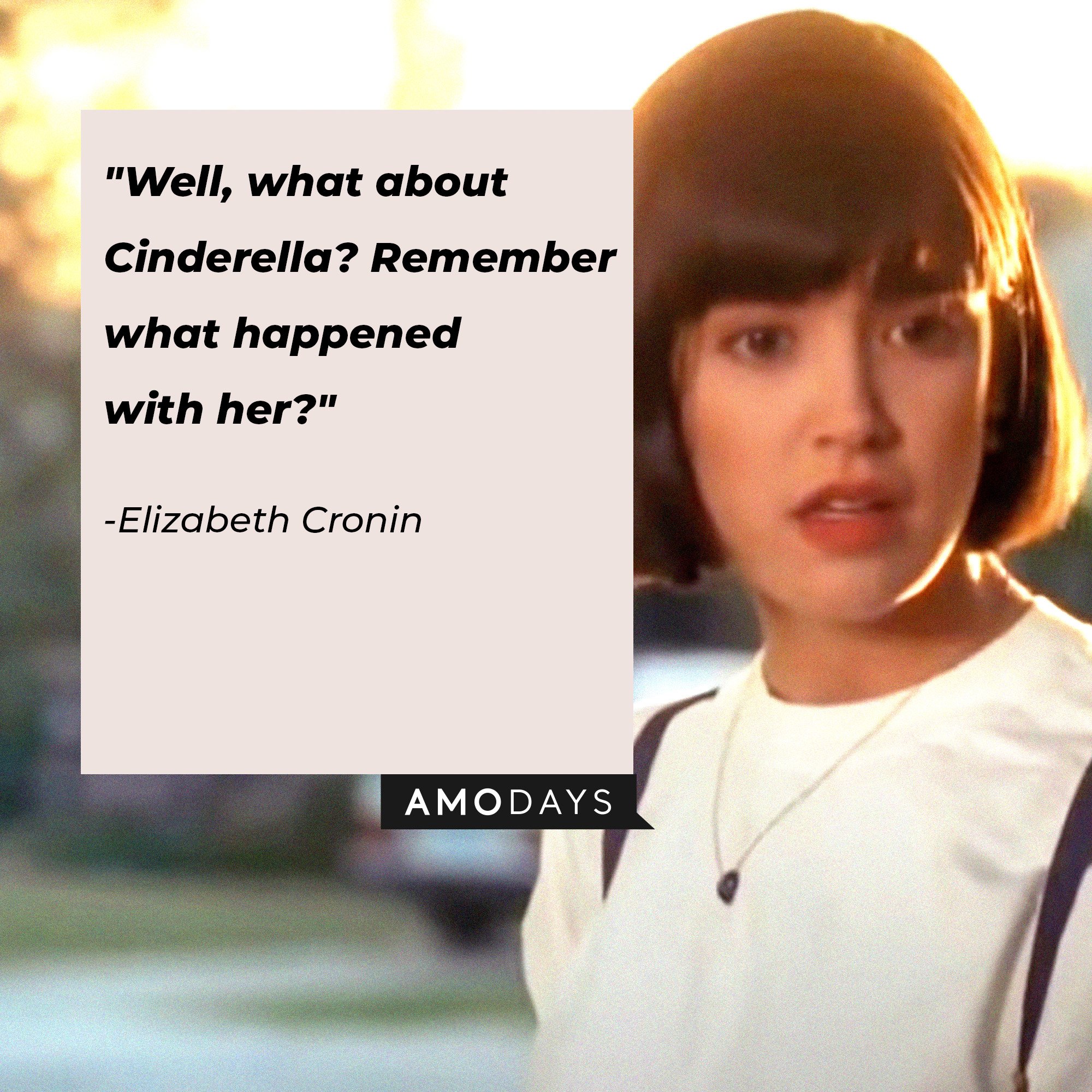 Elizabeth Cronin’s quote: "Well, what about Cinderella? Remember what happened with her?" | Image: AmoDays