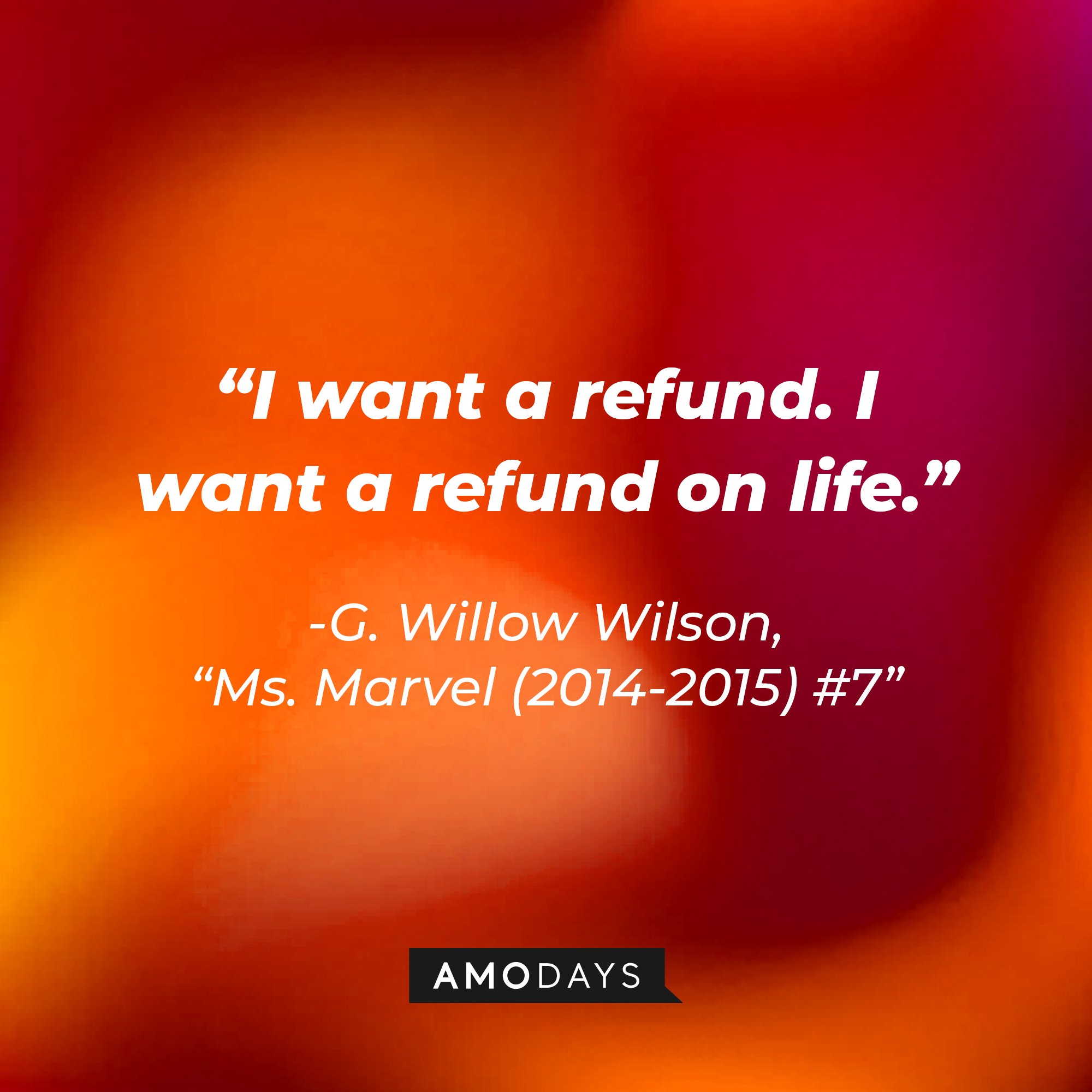 G. Willow Wilson’s quote from "Ms. Marvel (2014-2015) #7": I want a refund. I want a refund on life." | Image: AmoDays