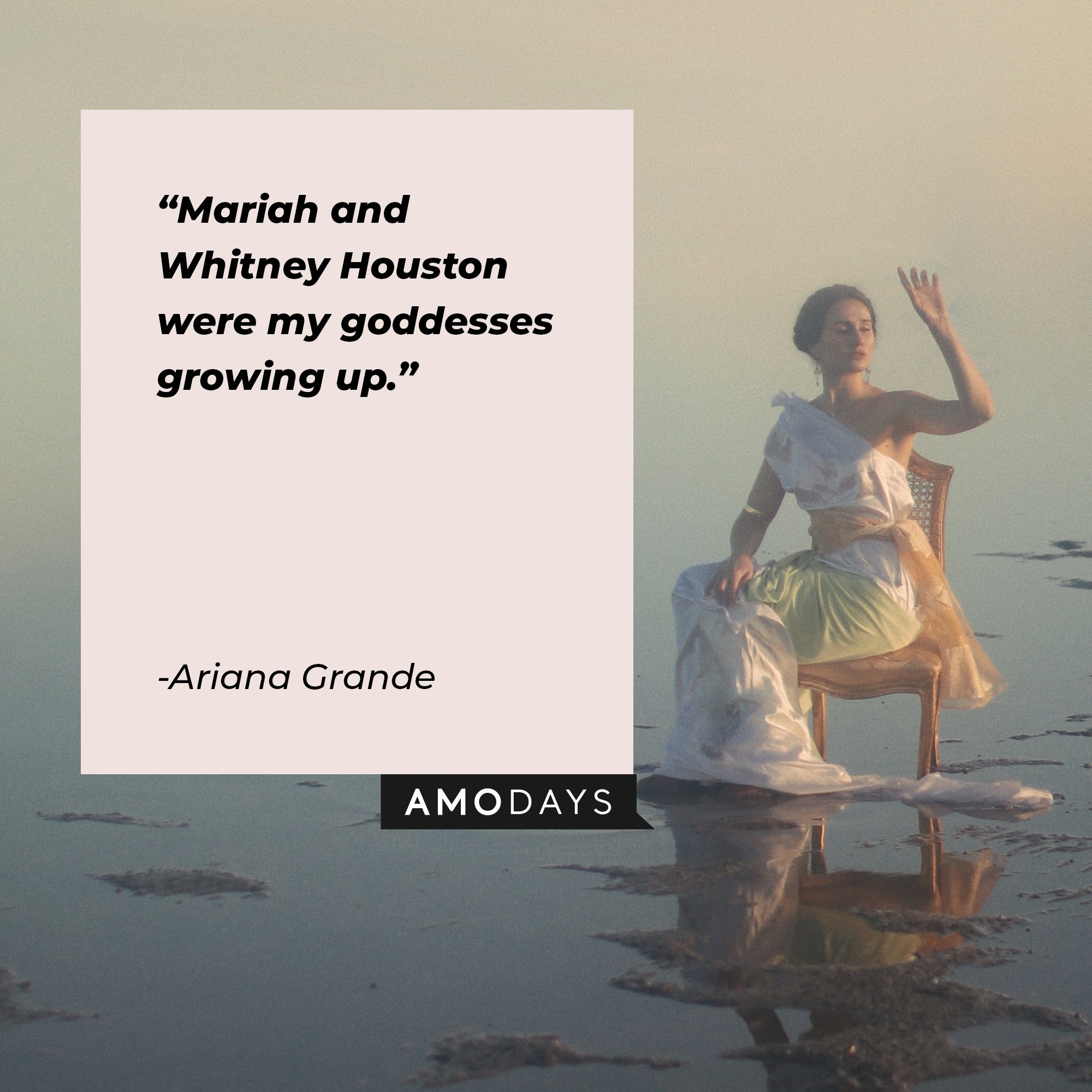   Ariana Grande’s quote: "Mariah and Whitney Houston were my goddesses growing up." | Image: AmoDays