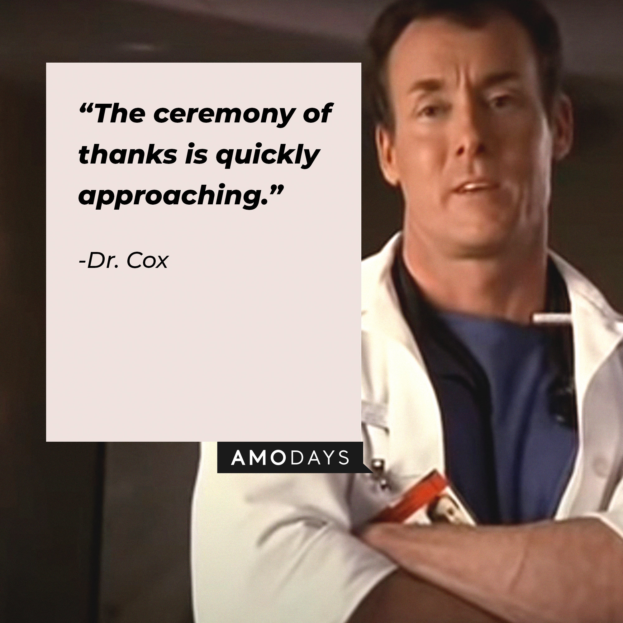 Dr. Cox, with his quote: “The ceremony of thanks is quickly approaching.” | Source: facebook.com/scrubs