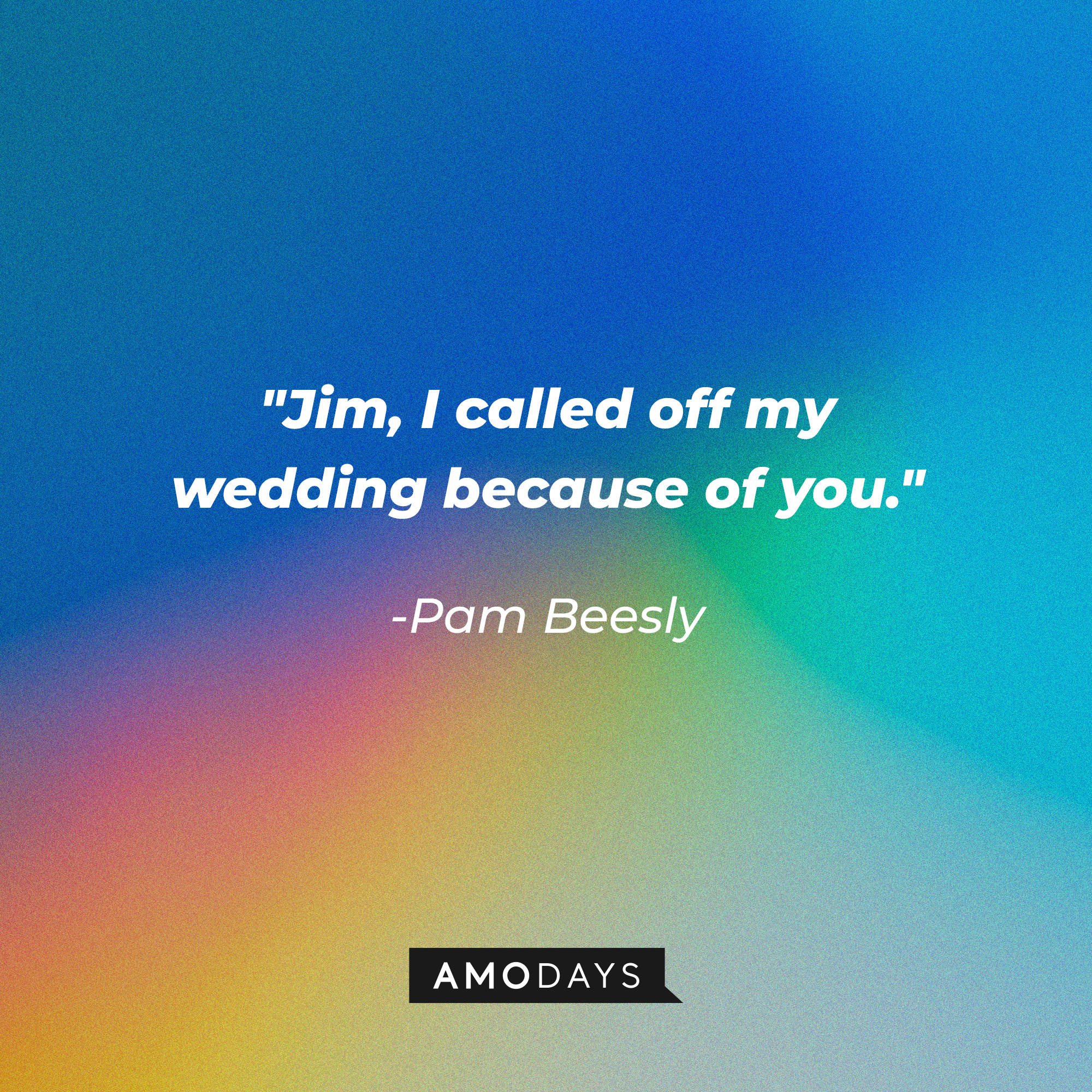 Pam Beesly’s quote: "Jim, I called off my wedding because of you." | Image: AmoDays