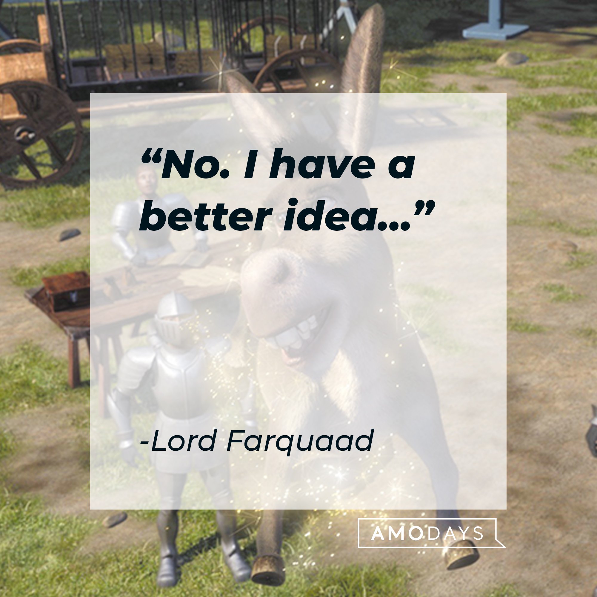 Lord Farquaad's quote: "No. I have a better idea..." | Image: AmoDays 
