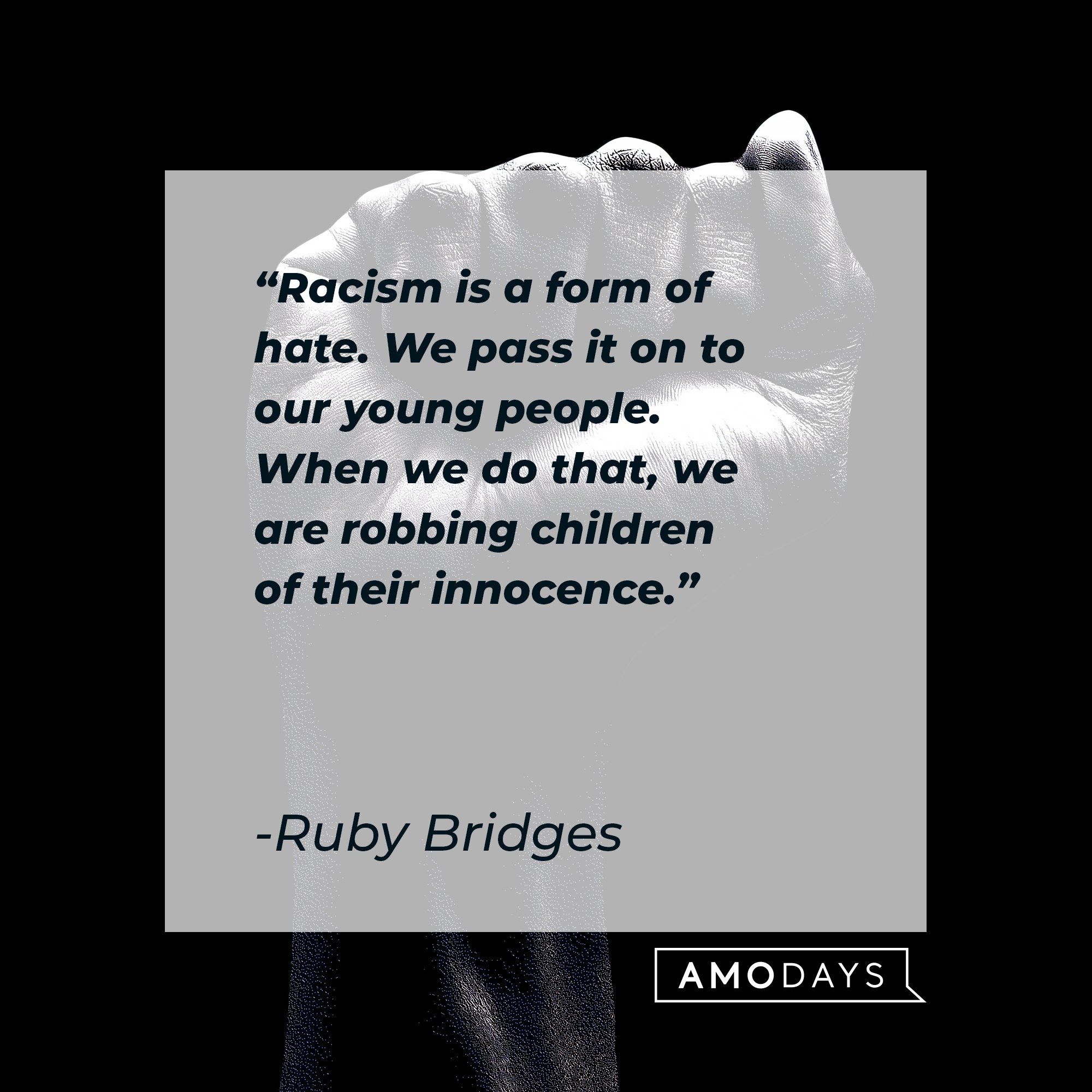 Ruby Bridges’ quote: "Racism is a form of hate. We pass it on to our young people. When we do that, we are robbing children of their innocence." | Image: AmoDays 