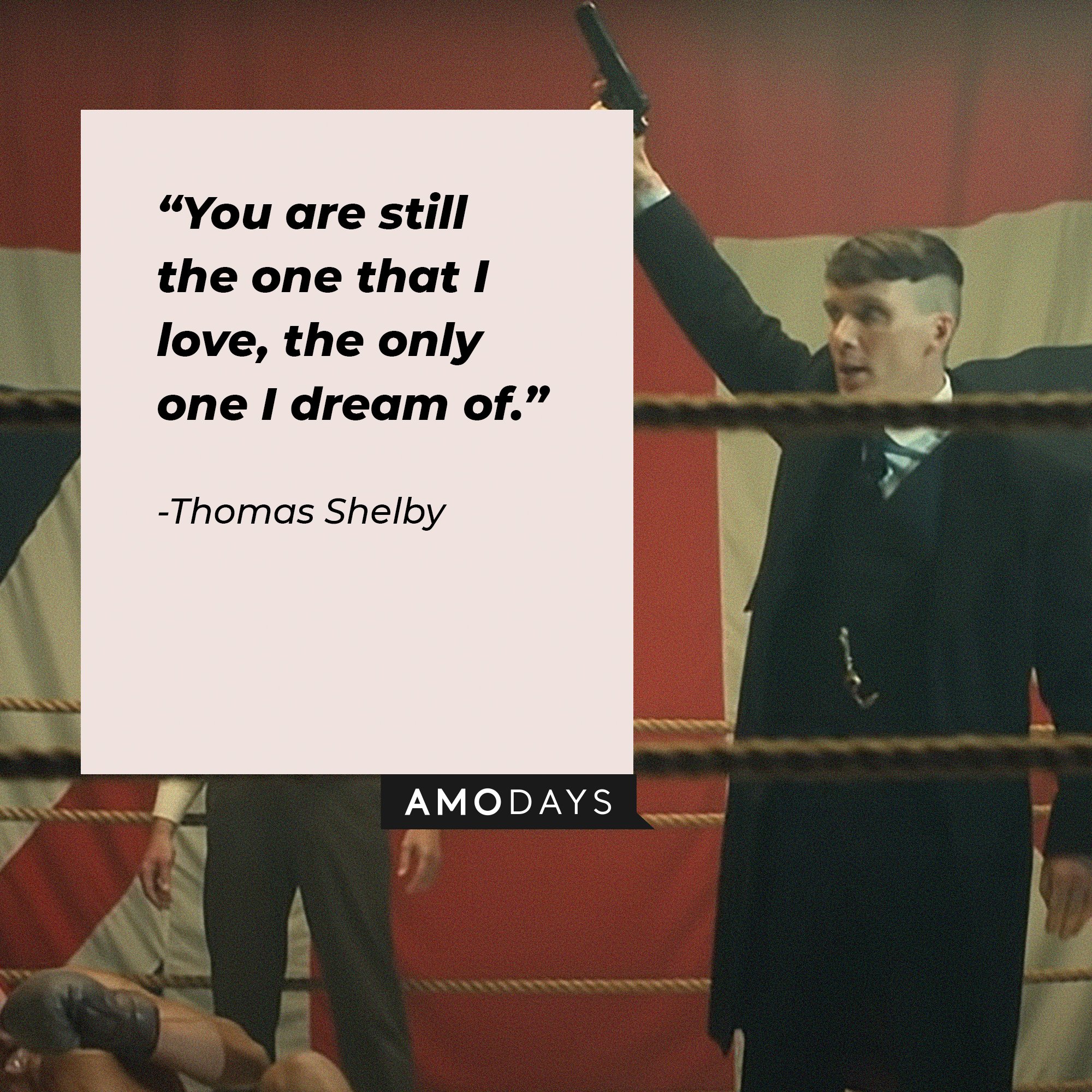Thomas Shelby's quote: “You are still the one that I love, the only one I dream of.”  | Image: AmoDays
