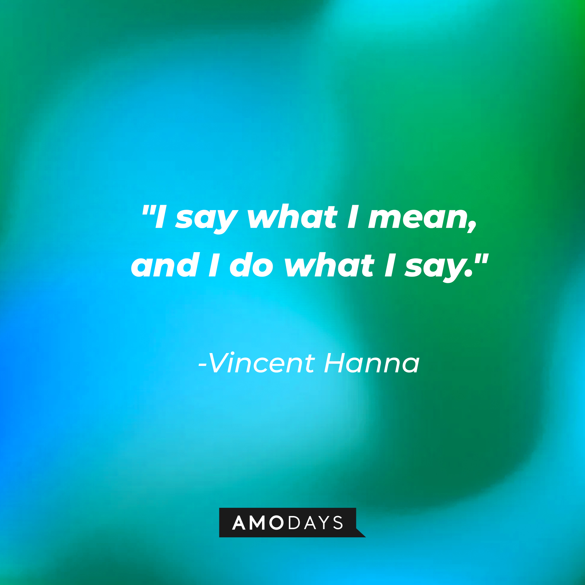 Vincent Hanna's quote: "I say what I mean, and I do what I say." | Source: AmoDays