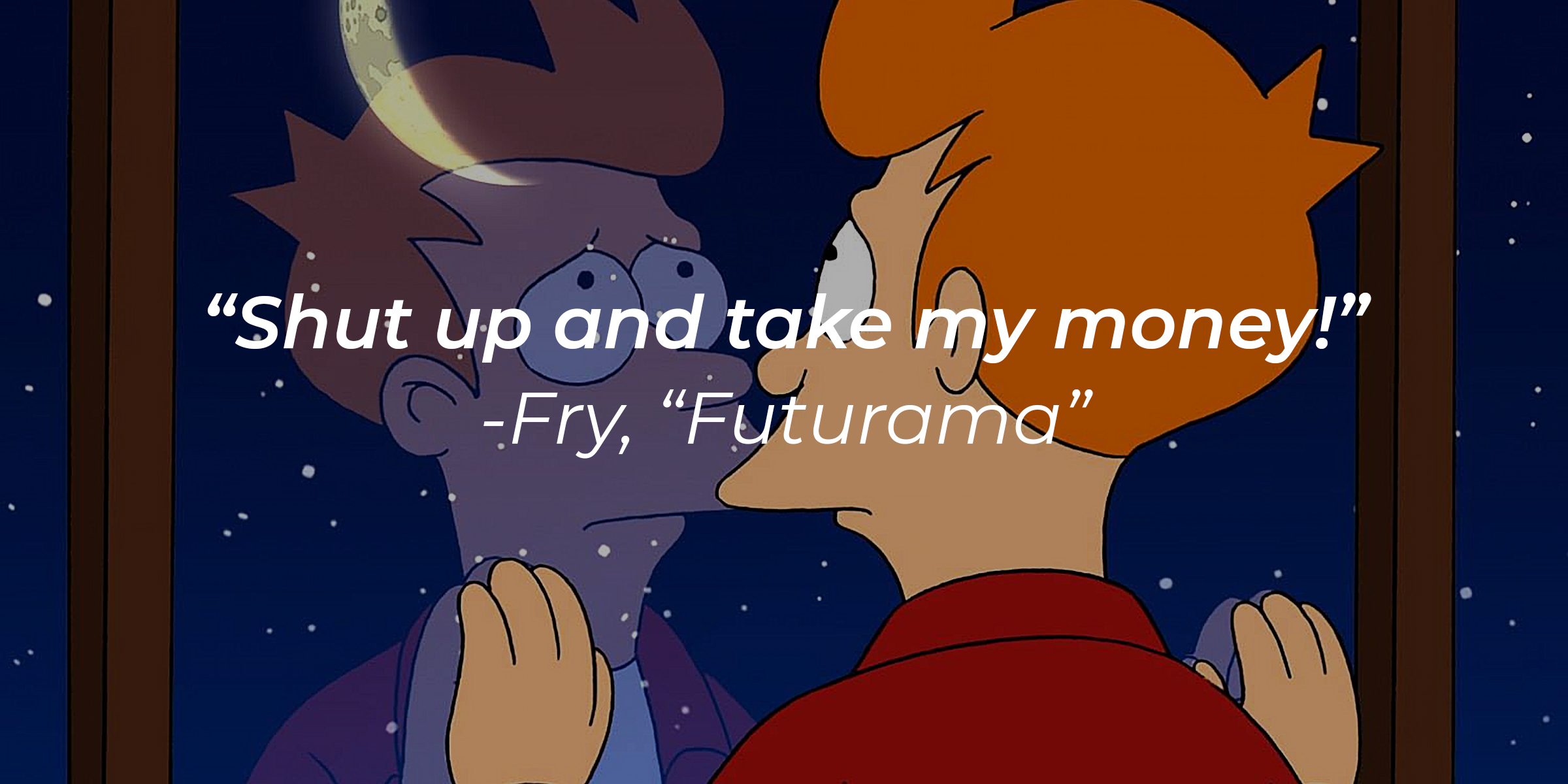 Fry Futurama's quote: "Shut up and take my money!" | Source: Facebook.com/Futurama