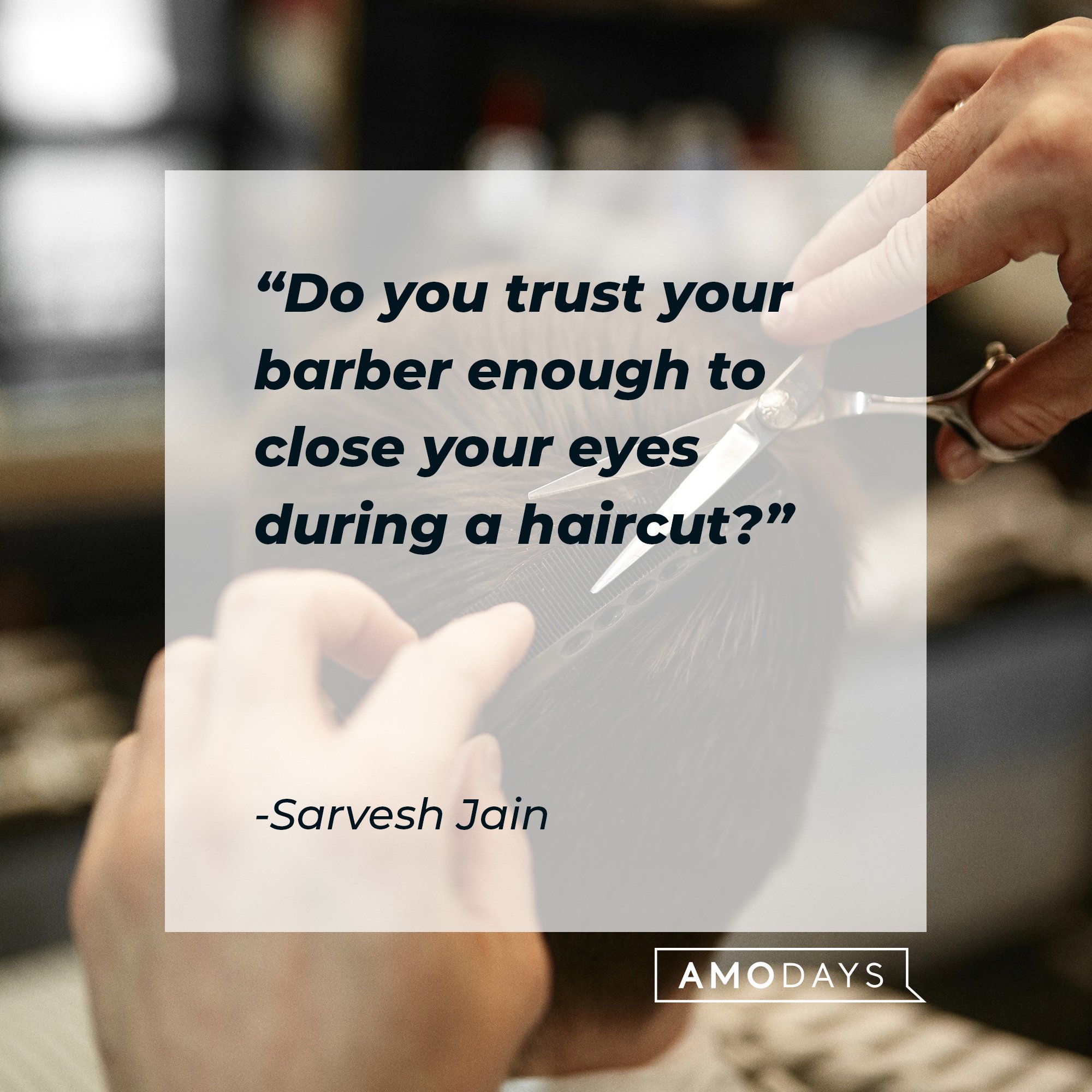 Sarvesh Jain's quote: "Do you trust your barber enough to close your eyes during a haircut?" | Image: AmoDays