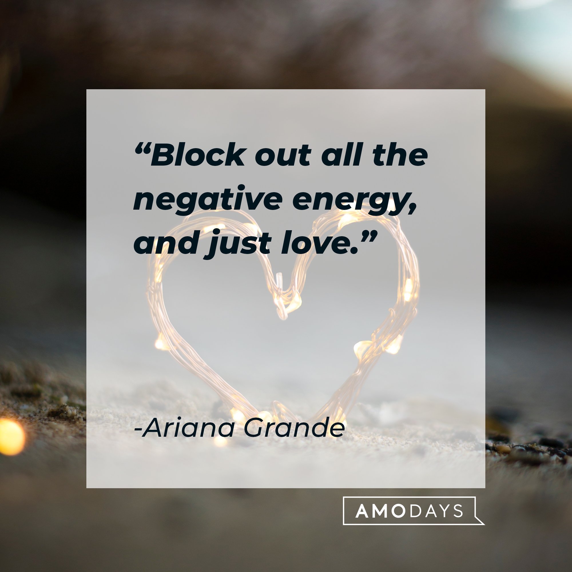 Ariana Grande’s quote: "Block out all the negative energy, and just love.” | Image: AmoDays 
