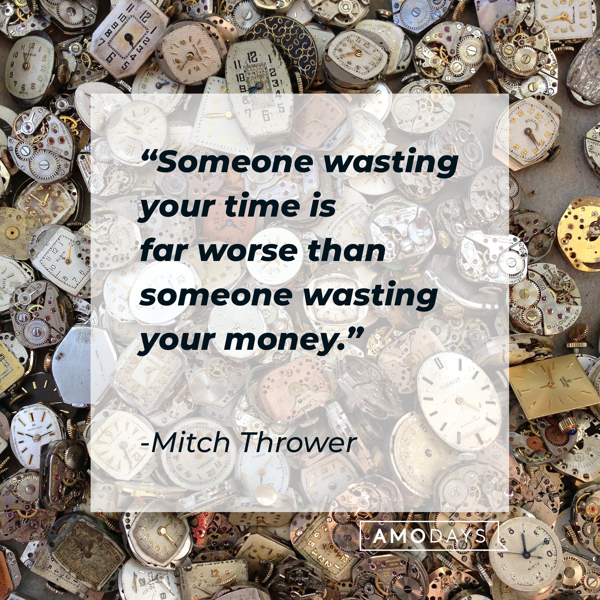 Mitch Thrower’s quote: “Someone wasting your time is far worse than someone wasting your money.” | Image: AmoDays   