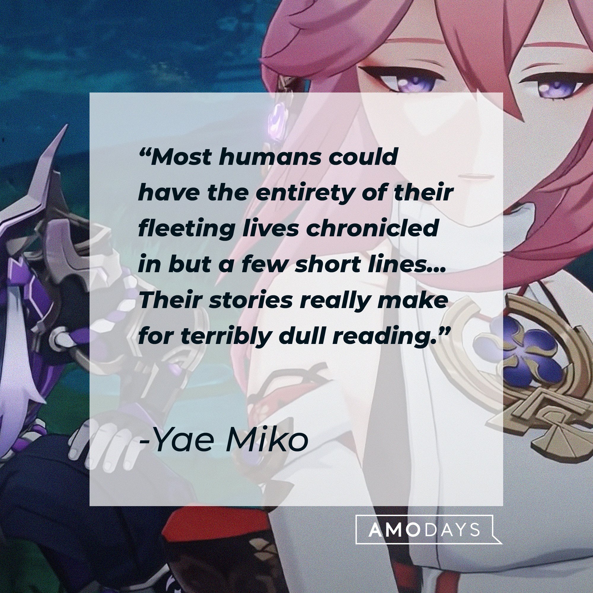 Yae Miko's quote: "Most humans could have the entirety of their fleeting lives chronicled in but a few short lines... Their stories really make for terribly dull reading." | Image: AmoDays