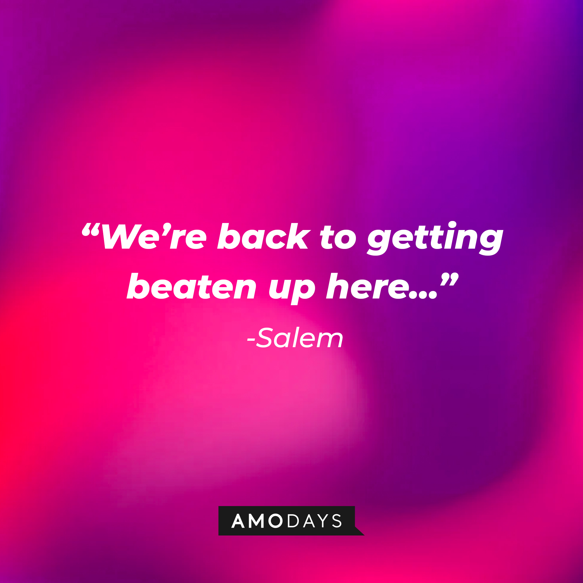 Salem’s quote: “We’re back to getting beaten up here...”  | Source: AmoDays