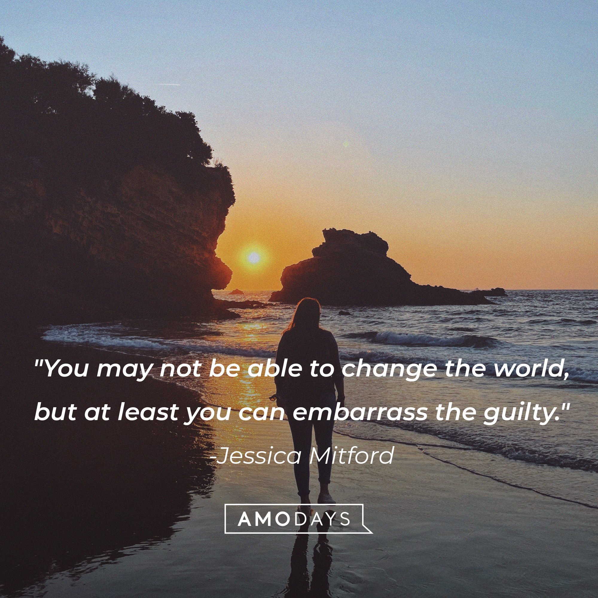 Jessica Mitford's quote: "You may not be able to change the world, but at least you can embarrass the guilty." | Image: AmoDays