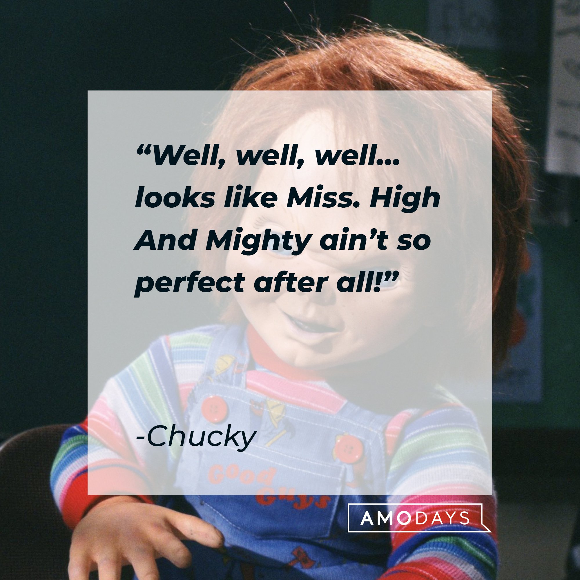 Chucky's quote: "Well, well, well… looks like Miss. High And Mighty ain't so perfect after all!" | Image: AmoDays