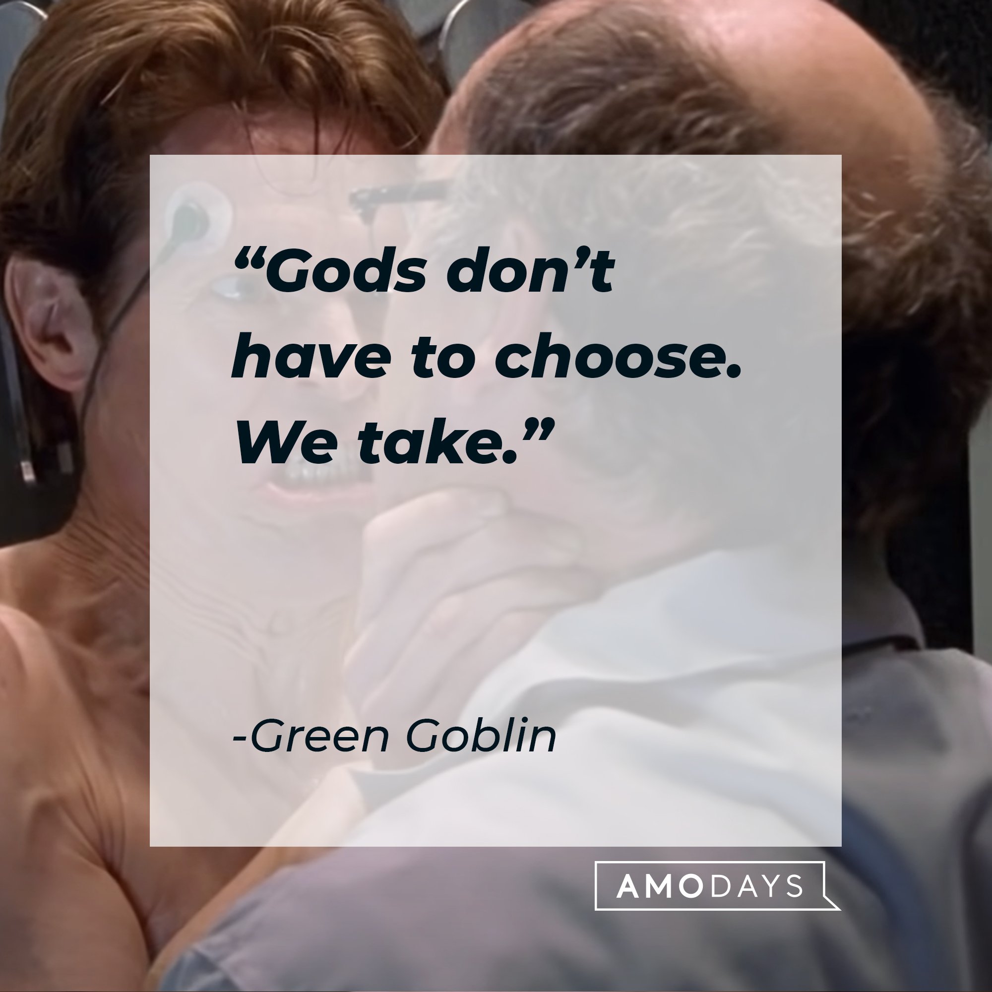 Green Goblin’s quote: “Gods don’t have to choose. We take.” | Image: AmoDays