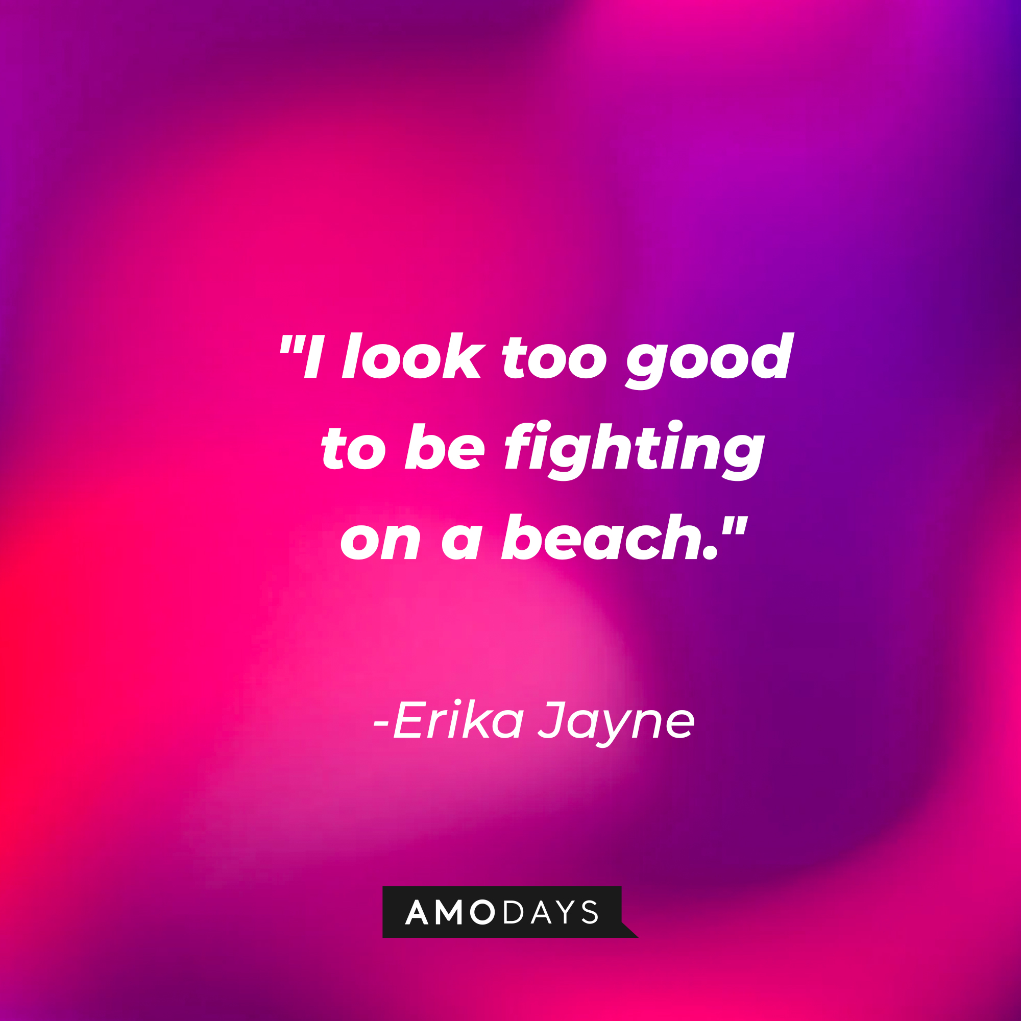 Erika Jayne’s quote: "I look too good to be fighting on a beach." | Image: Amodays
