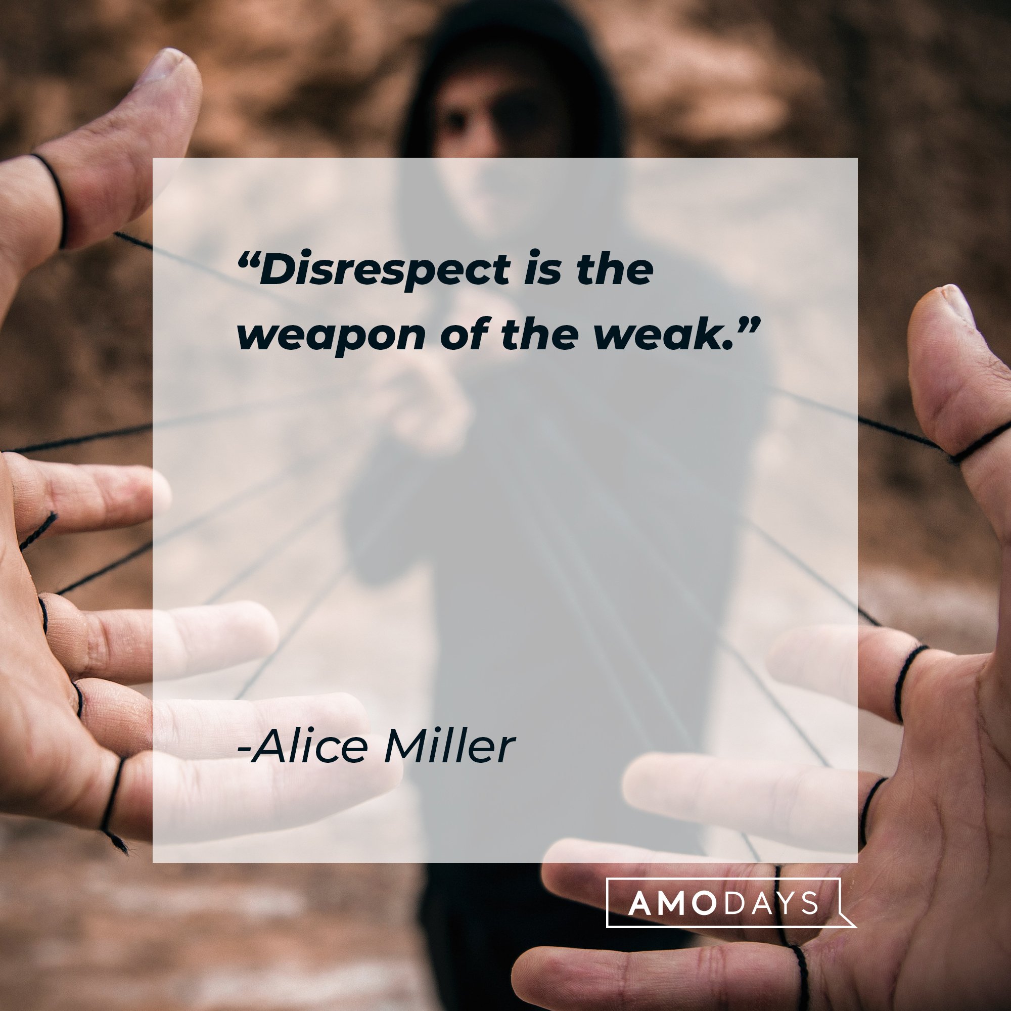 Alice Miller's quote: "Disrespect is the weapon of the weak." | Image: AmoDays