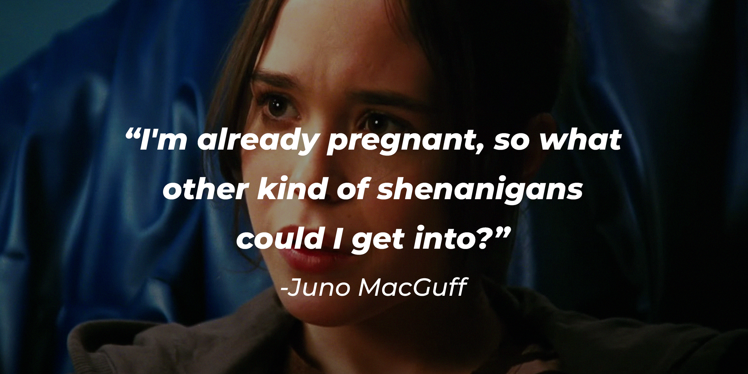 Juno MacGuff, with her quote: “I'm already pregnant, so what other kind of shenanigans could I get into?” | Source: Facebook.com/JunoTheMovie