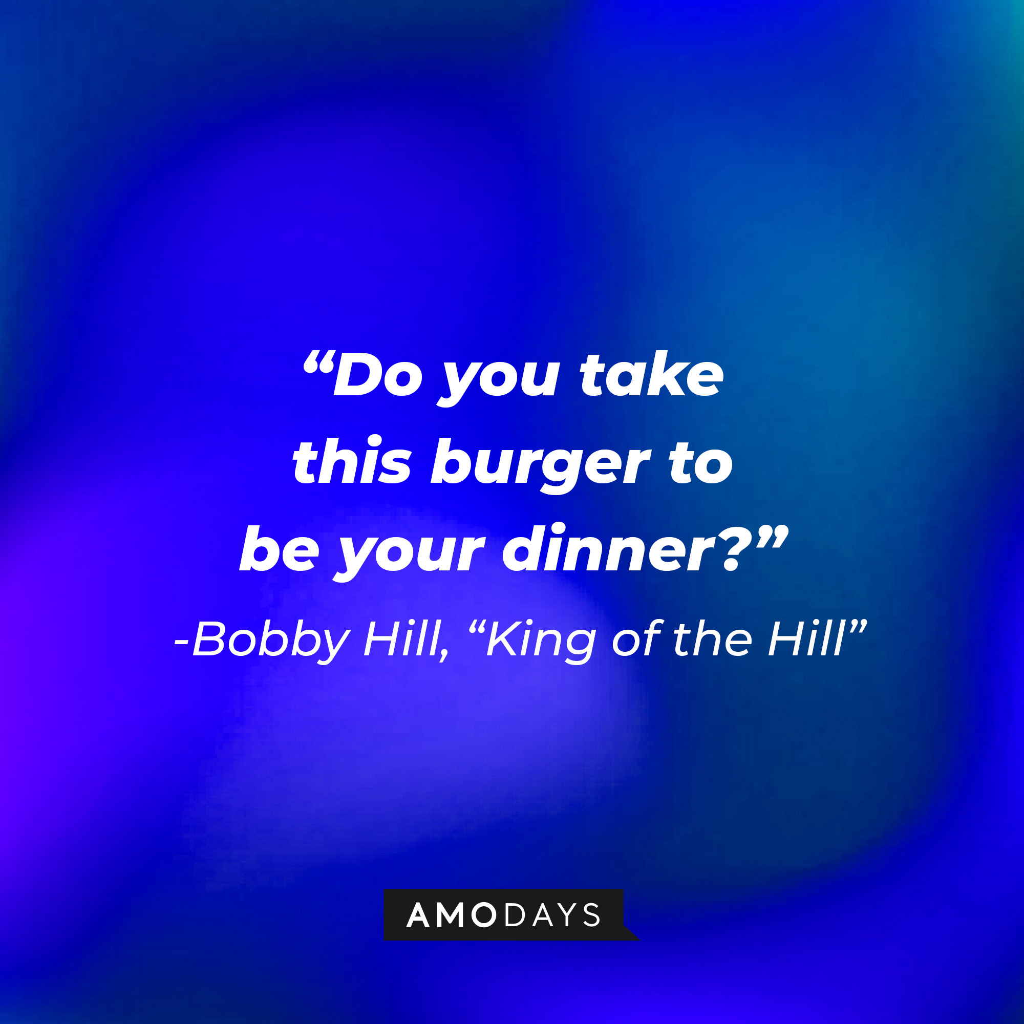Bobby Hill with his quote, "Do you take this burger to be your dinner?" | Source: facebook.com/kingofthehillfan