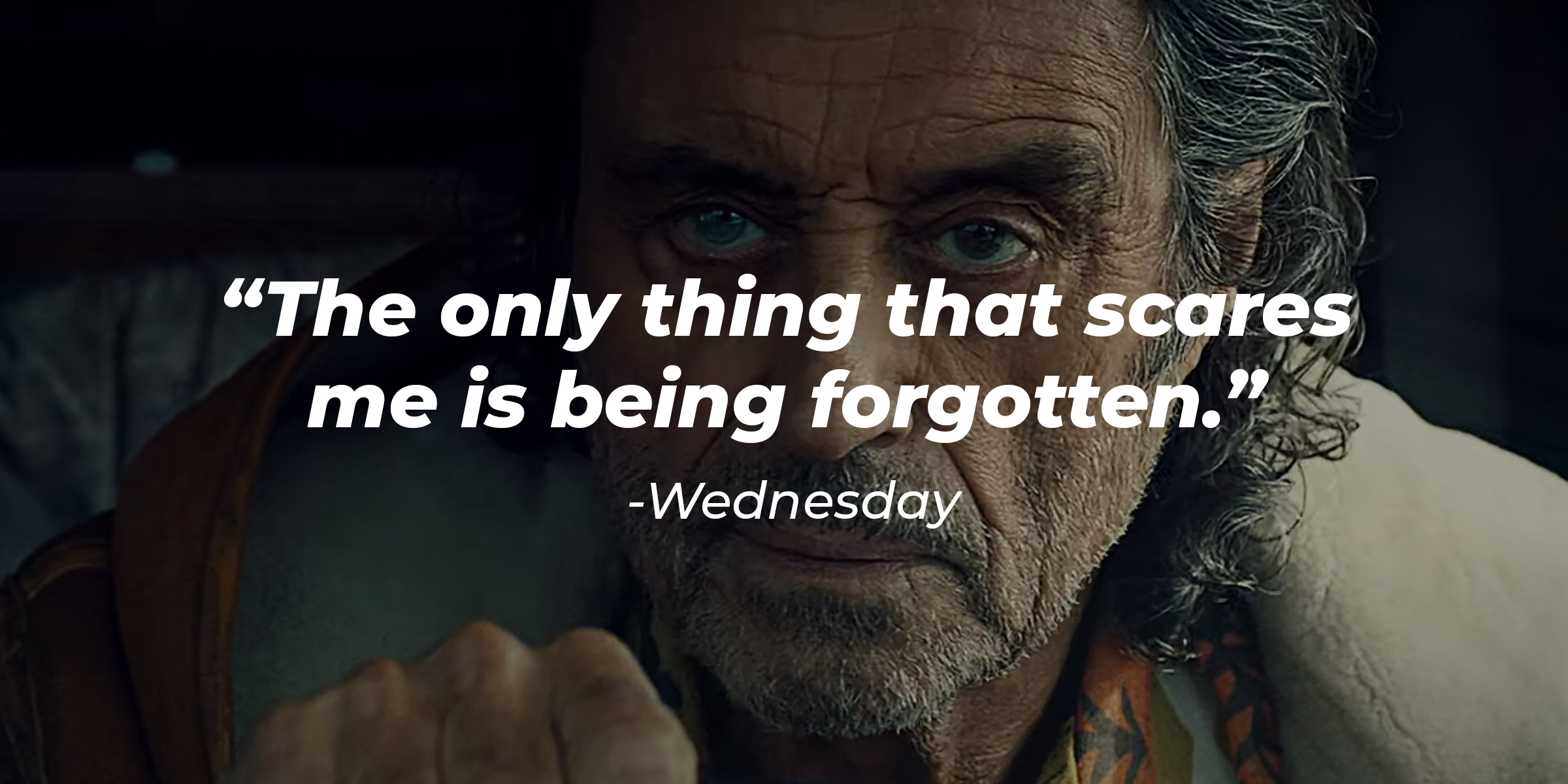 Wednesday's quote: "The only thing that scares me is being forgotten." | Source: Youtube.com/AmericanGodsIntl