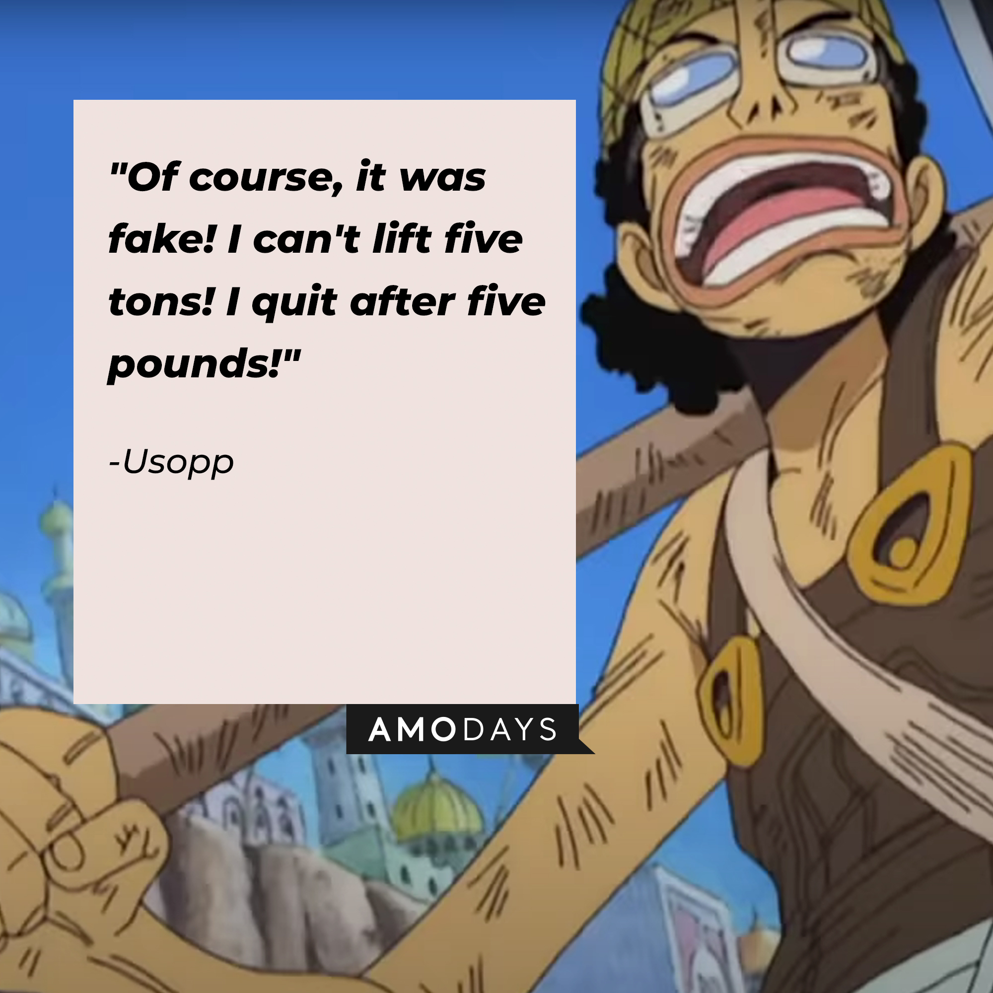 Usopp, with his quote"Of course, it was fake! I can't lift five tons! I quit after five pounds!" |  Source: facebook.com/onepieceofficial