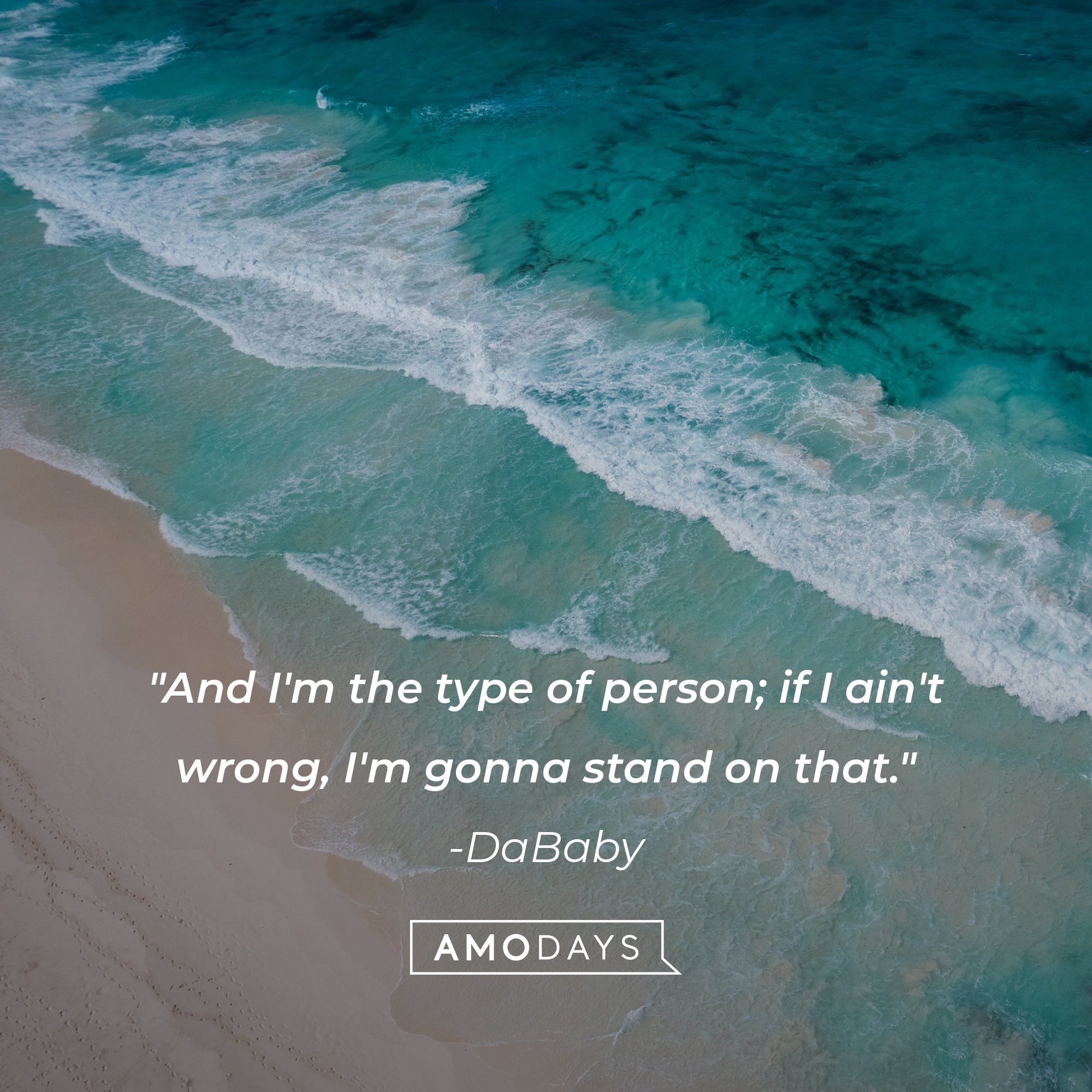 DaBaby‘s quote: "And I'm the type of person; if I ain't wrong, I'm gonna stand on that." | Image: AmoDays