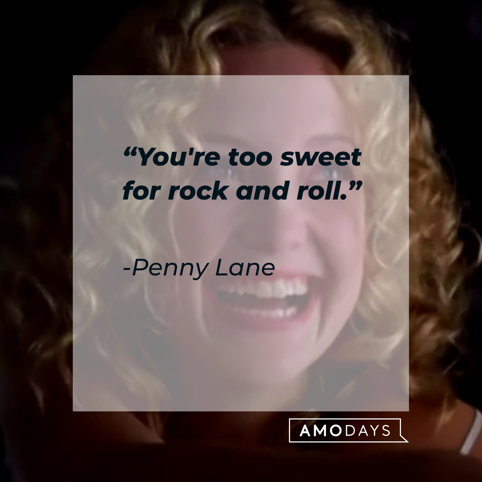 Penny Lane's quote: “You're too sweet for rock and roll.” | Source: facebook.com/AlmostFamousTheMovie