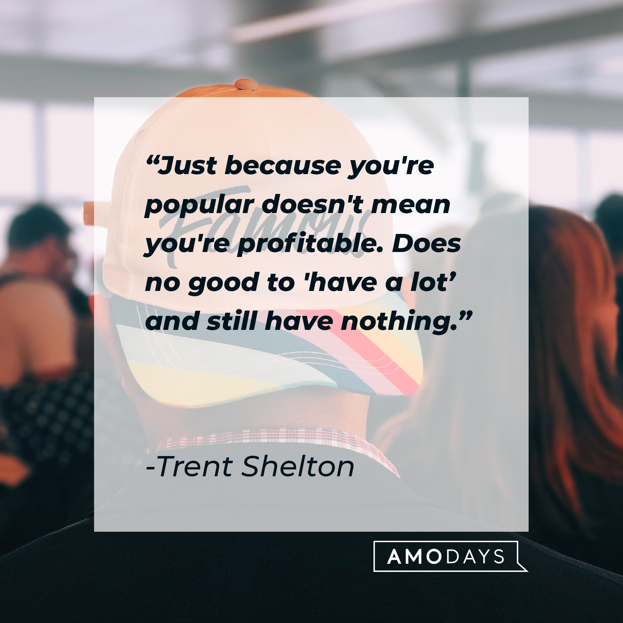  Trent Shelton's quote: “Just because you're popular doesn't mean you're profitable. Does no good to 'have a lot' and still have nothing." | Image: AmoDays
