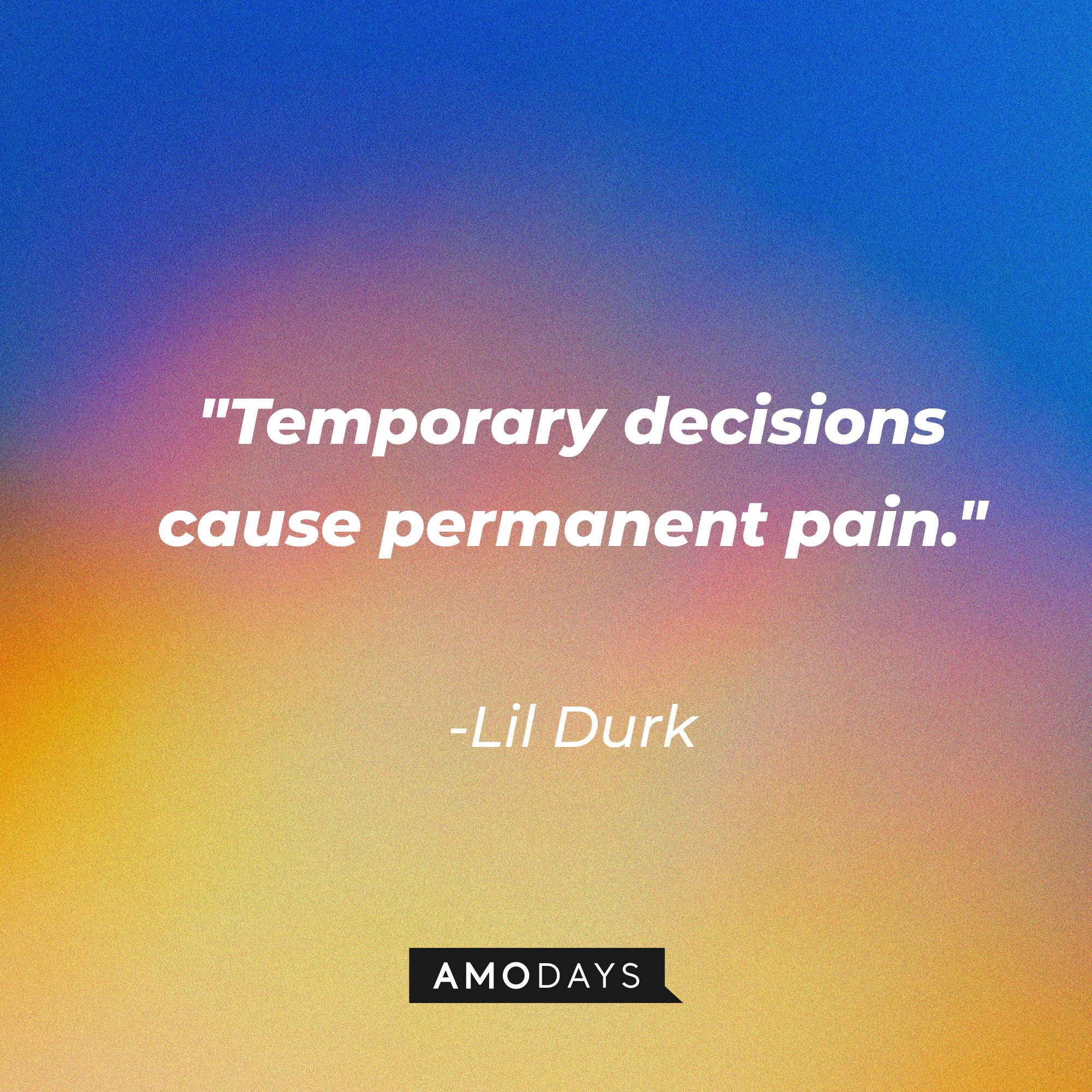Lil Durk’s quote: "Temporary decisions cause permanent pain." | Image: AmoDays