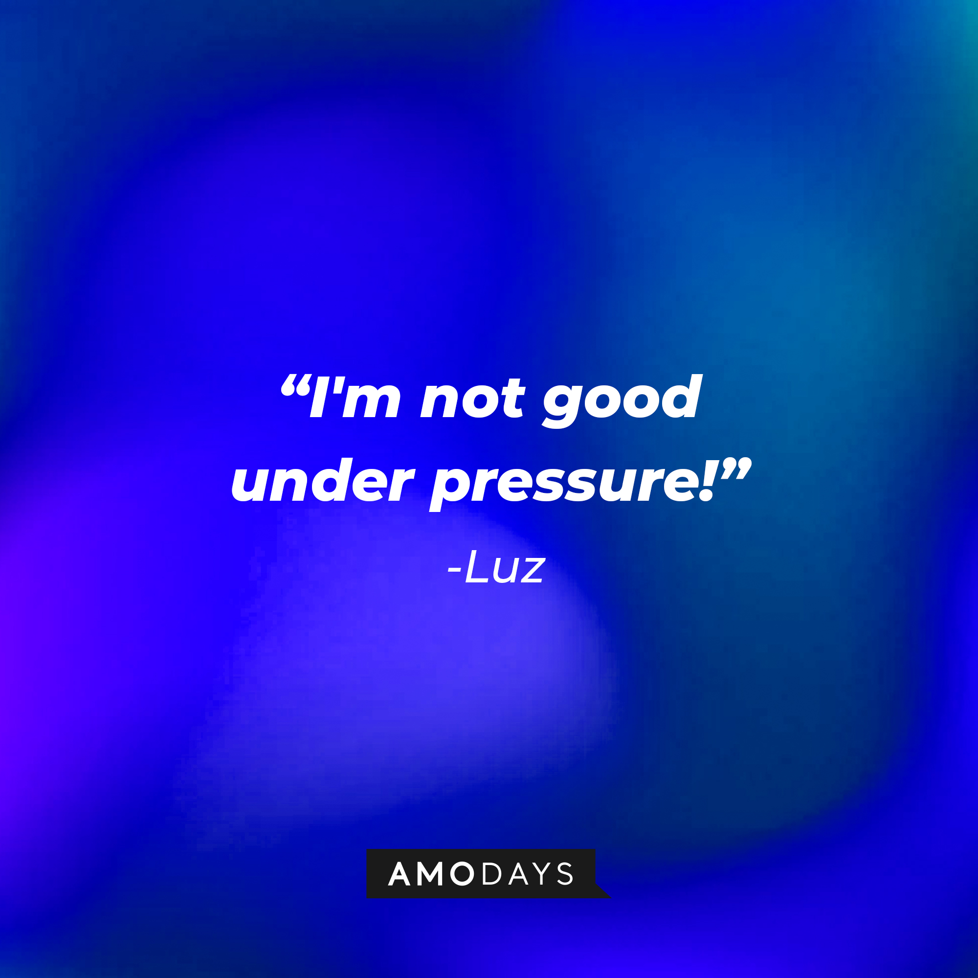 A photo with Luz's quote, "I'm not good under pressure!" | Source: Amodays