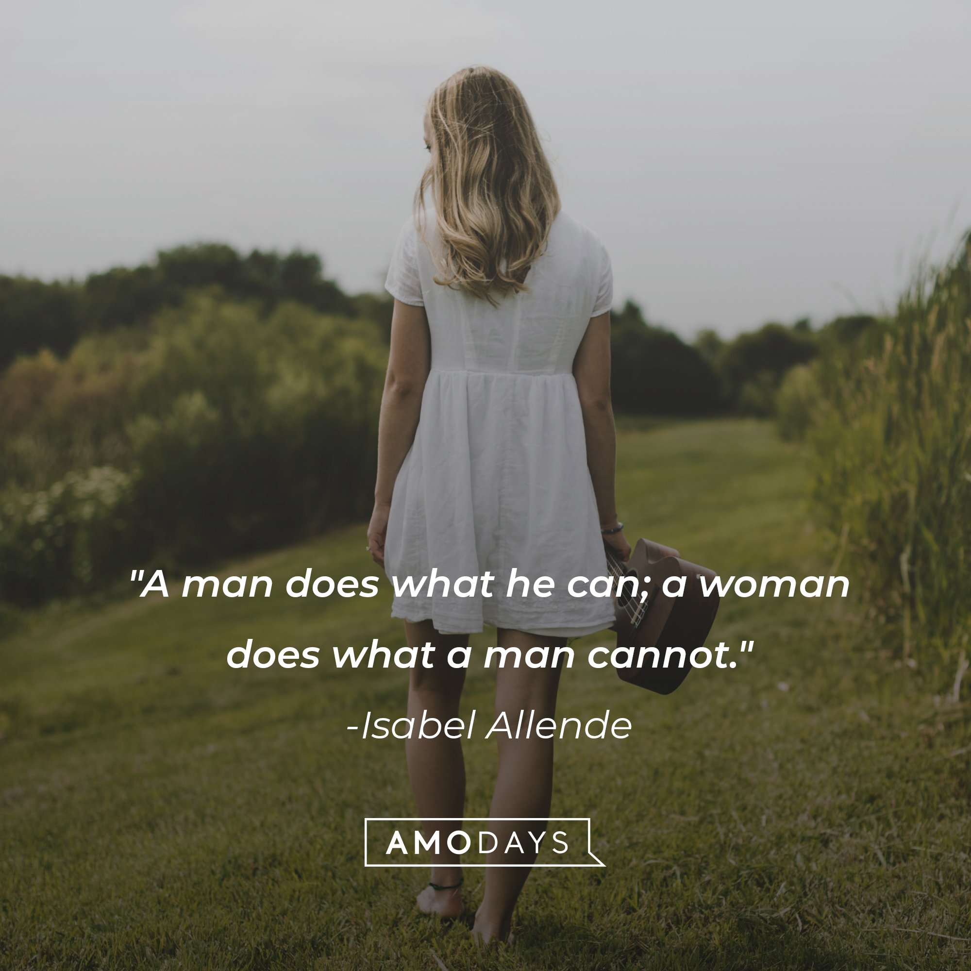  Isabel Allende’s quote: "A man does what he can; a woman does what a man cannot." | Image: AmoDays
