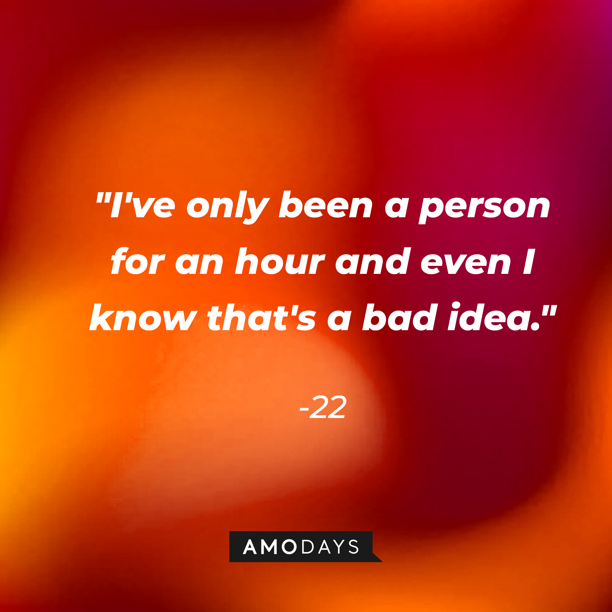 22's quote: "I've only been a person for an hour and even I know that's a bad idea." | Source: youtube.com/pixar