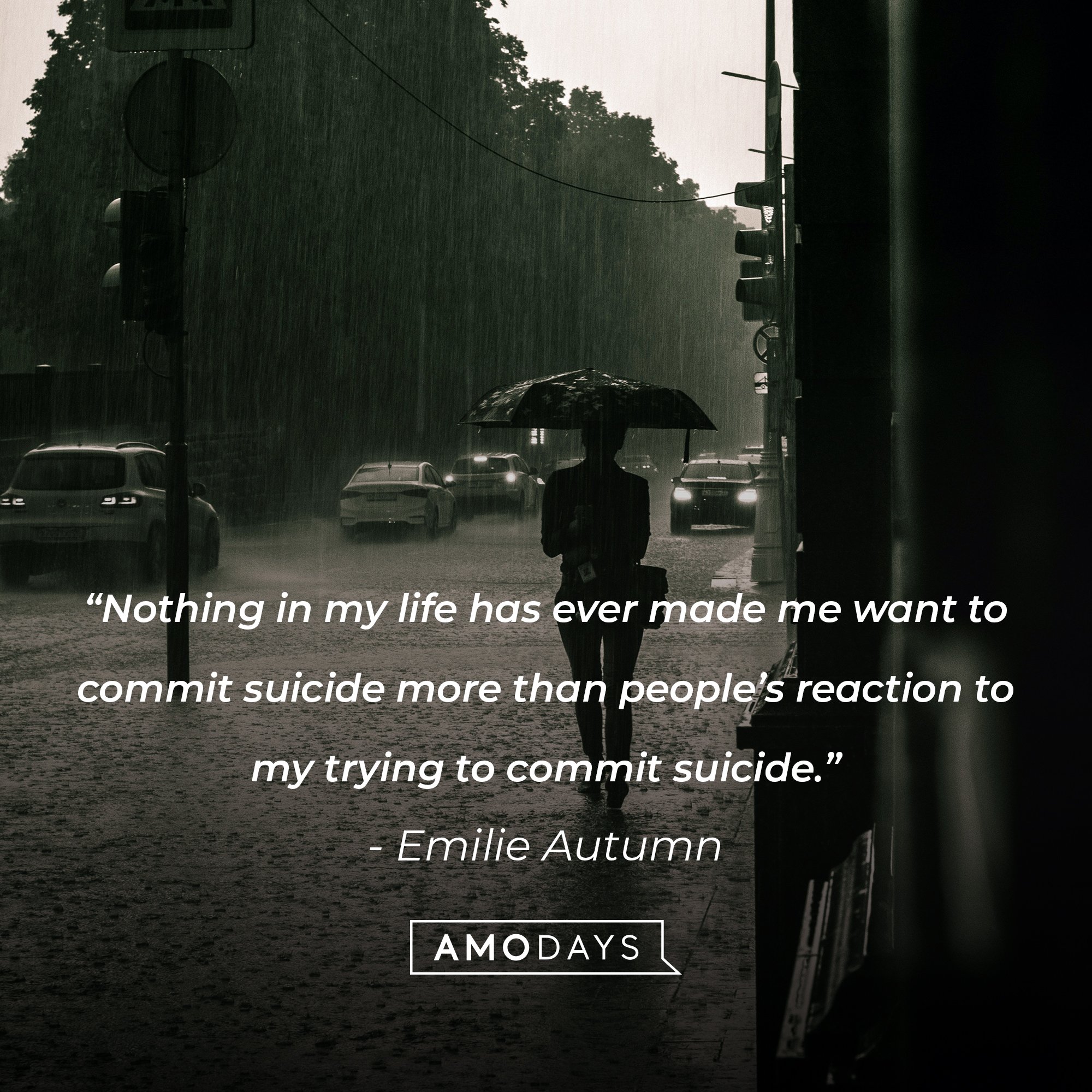 Emilie Autumn's quote: “Nothing in my life has ever made me want to commit suicide more than people’s reaction to my trying to commit suicide.” | Image: AmoDays