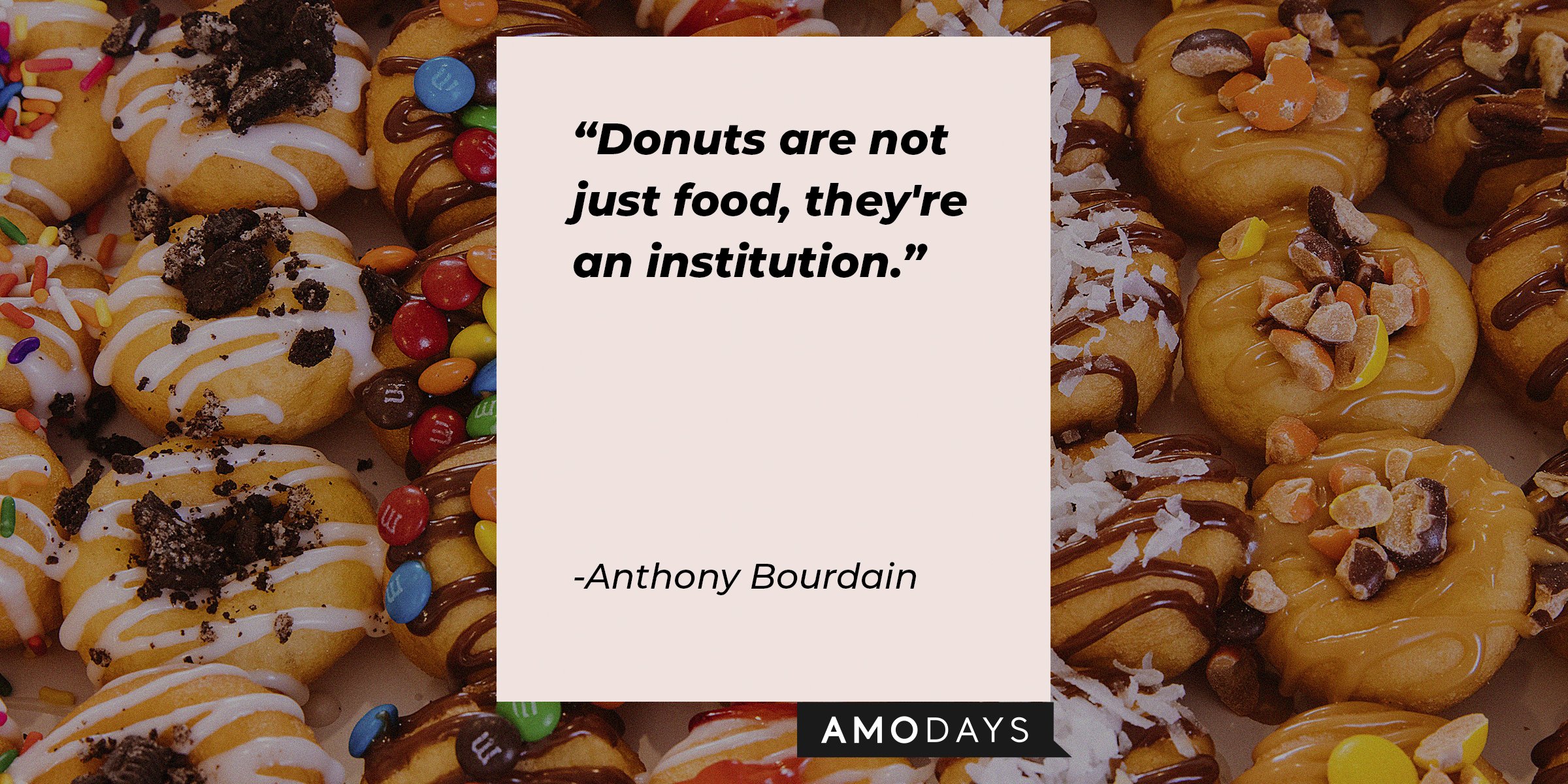 Unsplash | Assorted donuts with the quote, "Donuts are not just food, they're an institution," by Anthony Bourdain
