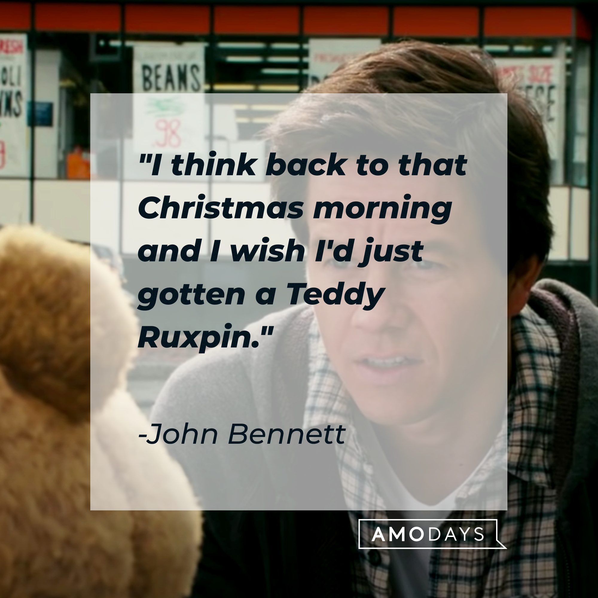 John Bennett's quote: "I think back to that Christmas morning and I wish I'd just gotten a Teddy Ruxpin." | Source: facebook.com/tedisreal