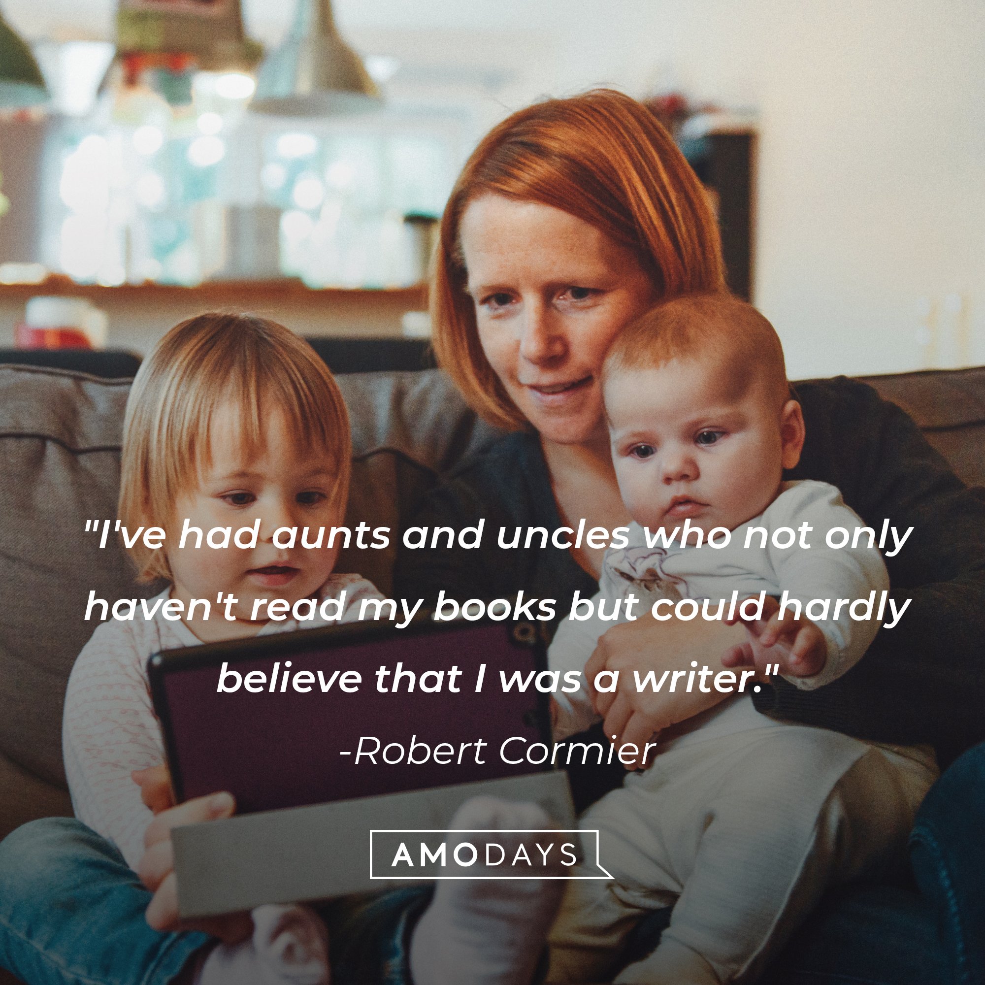 Robert Cormier's quote: "I've had aunts and uncles who not only haven't read my books but could hardly believe that I was a writer." | Image: AmoDays