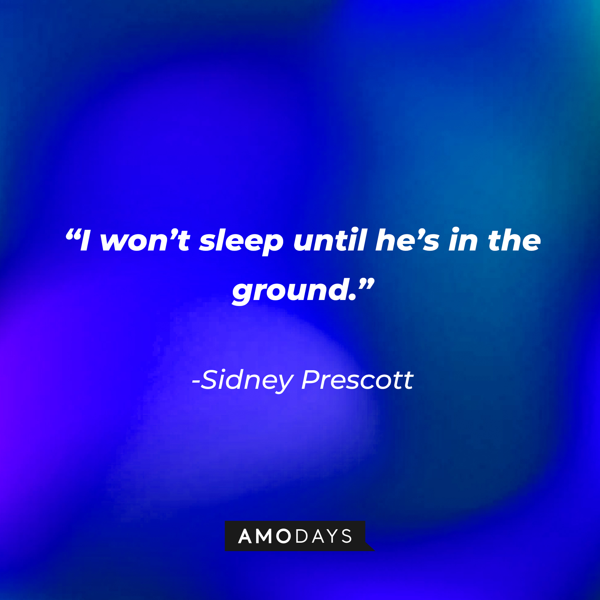 Sidney Prescott’s quote from “Scream '(2020)'": "I won’t sleep until he’s in the ground." | Source: AmoDays