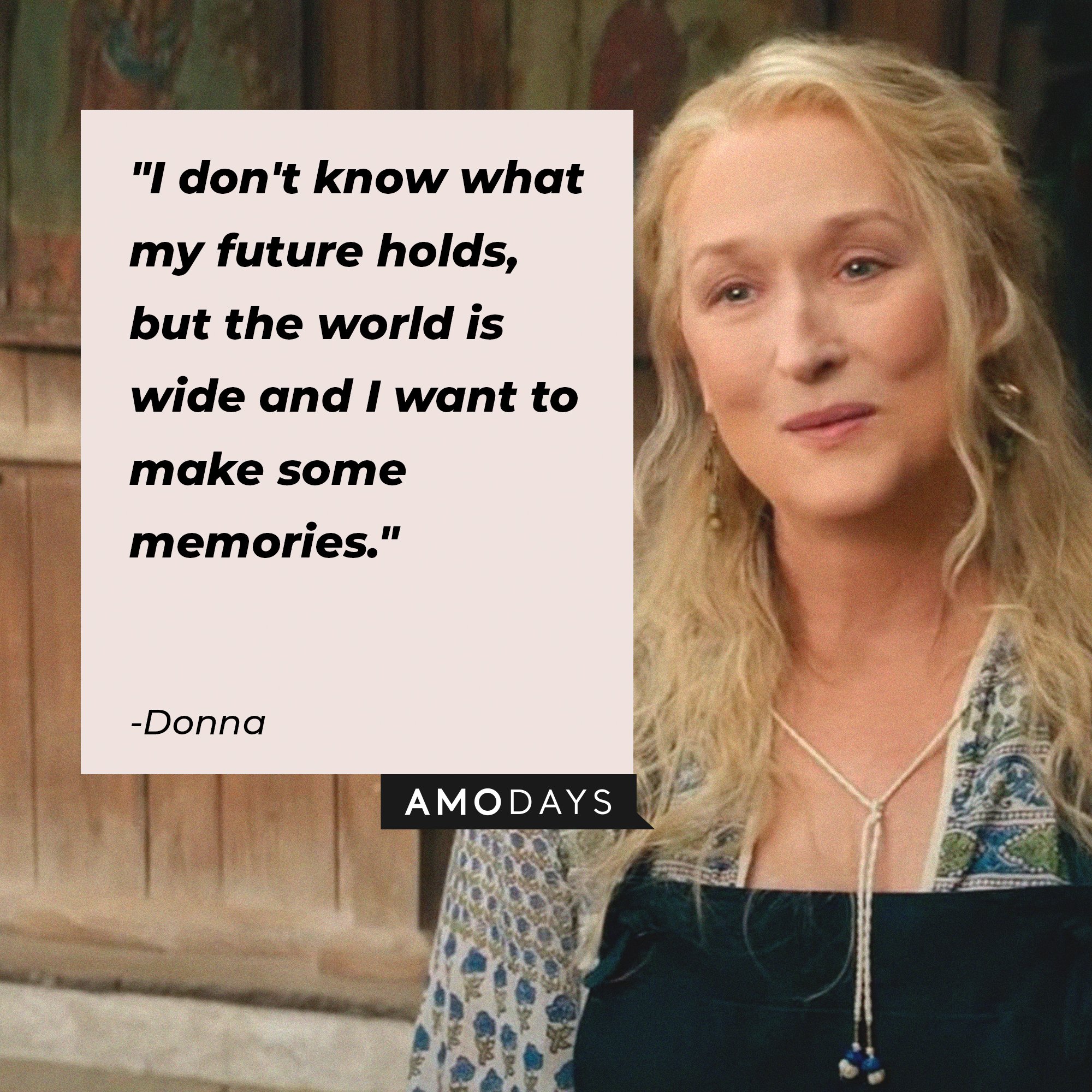 Donna's quote: "I don't know what my future holds, but the world is wide and I want to make some memories." | Image: AmoDays