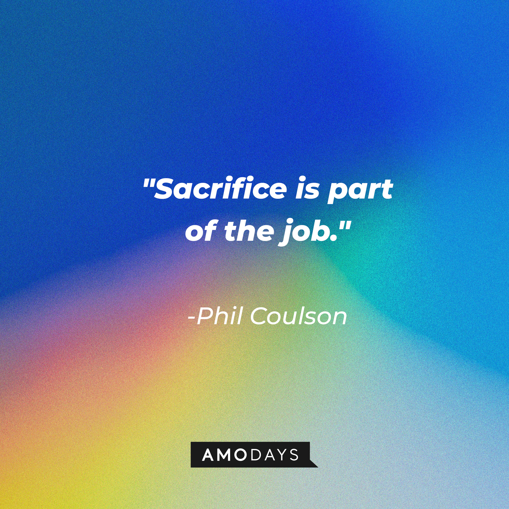 Phil Coulson's quote: "Sacrifice is part of the job." | Source: Amodays
