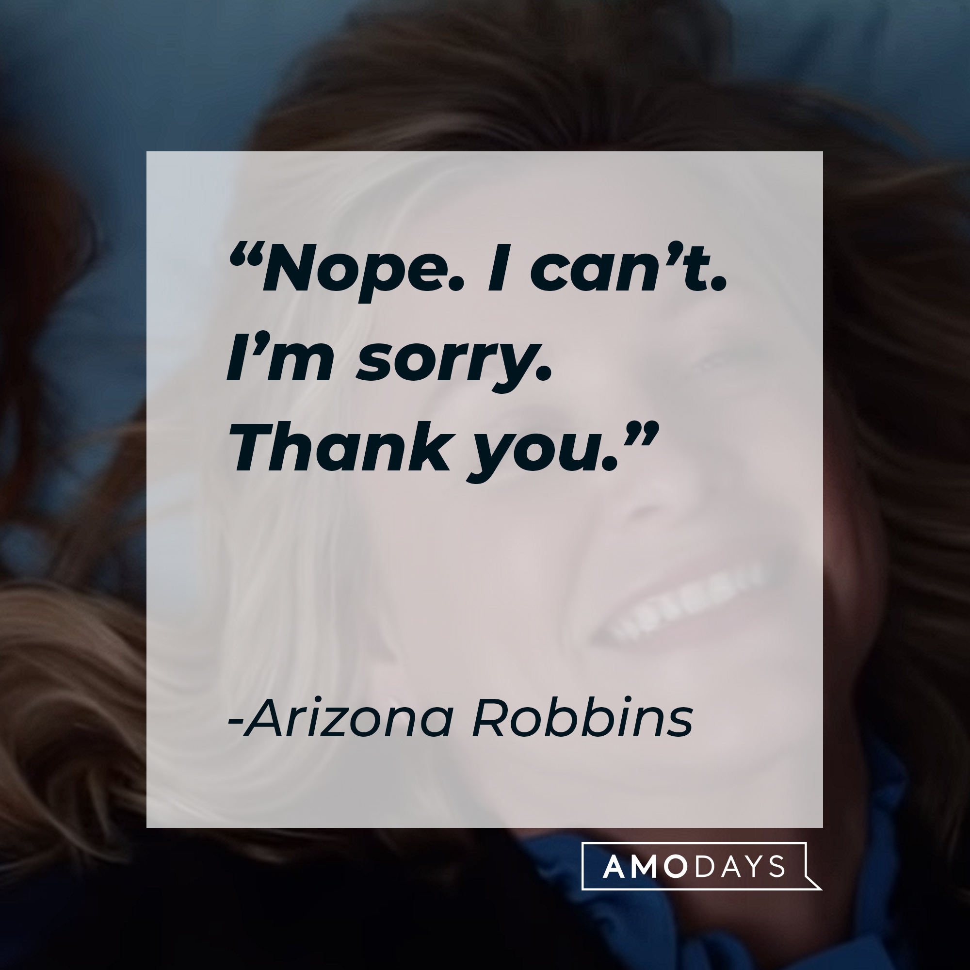 A picture of Arizona Robbins with her quote: “Nope. I can’t. I’m sorry. Thank you.” | Source: youtube.com/ABCNetwork