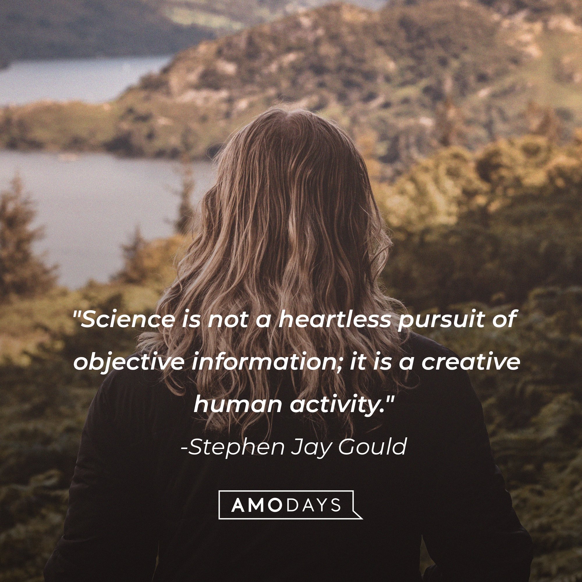 Stephen Jay Gould's quote: "Science is not a heartless pursuit of objective information; it is a creative human activity." | Image: AmoDays