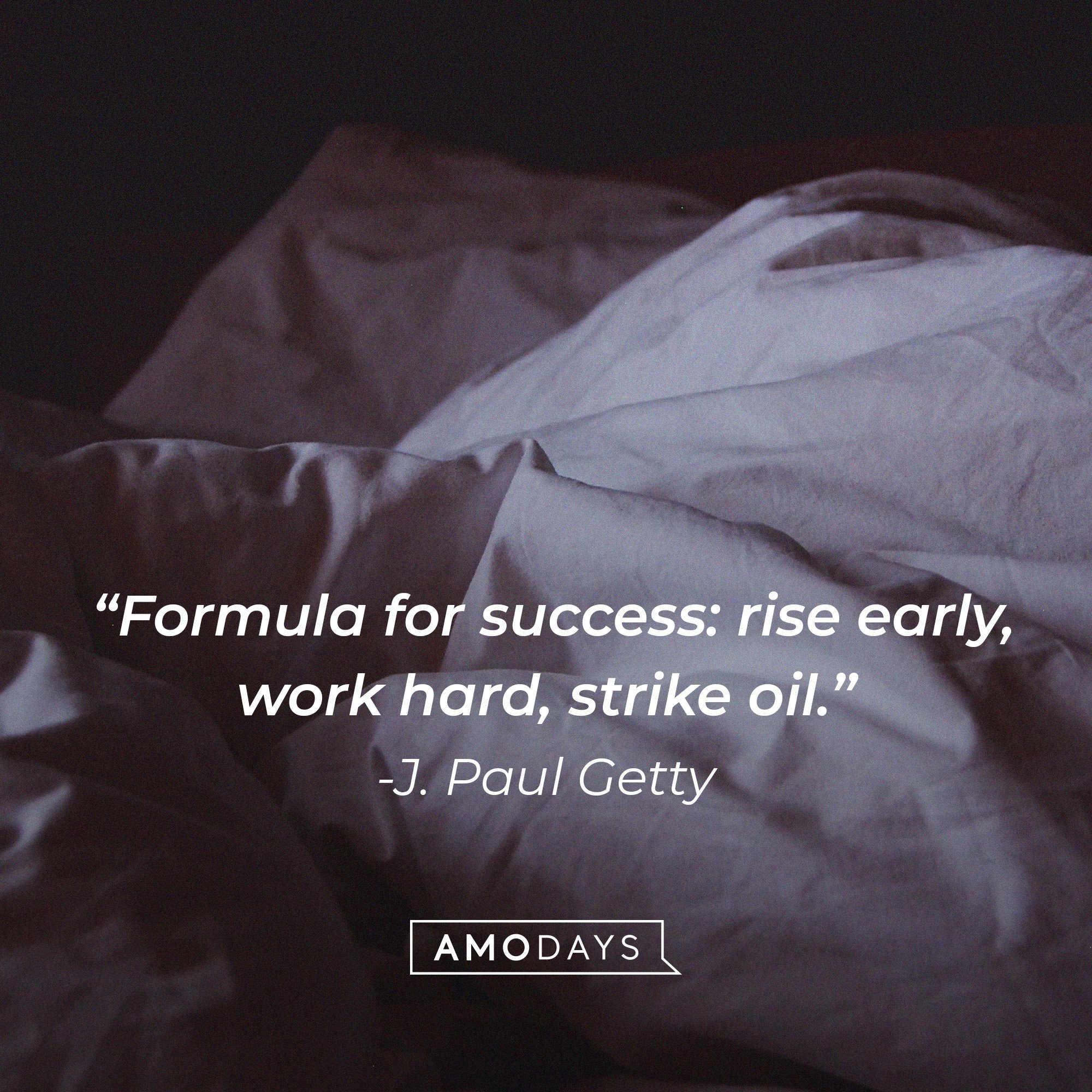 J. Paul Getty's quote: “Formula for success: rise early, work hard, strike oil.” | Image: AmoDays 