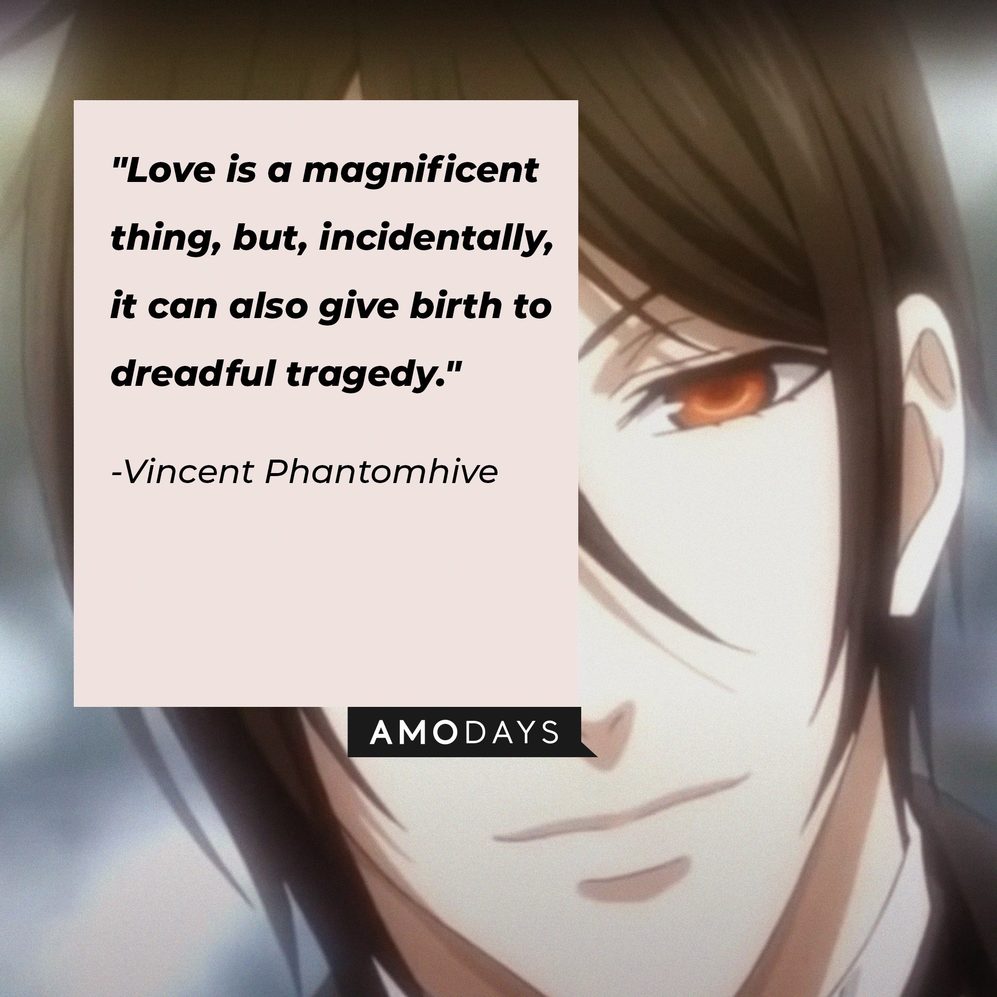 Vincent Phantomhive’s quote: "Love is a magnificent thing, but, incidentally, it can also give birth to dreadful tragedy." | Image: AmoDays