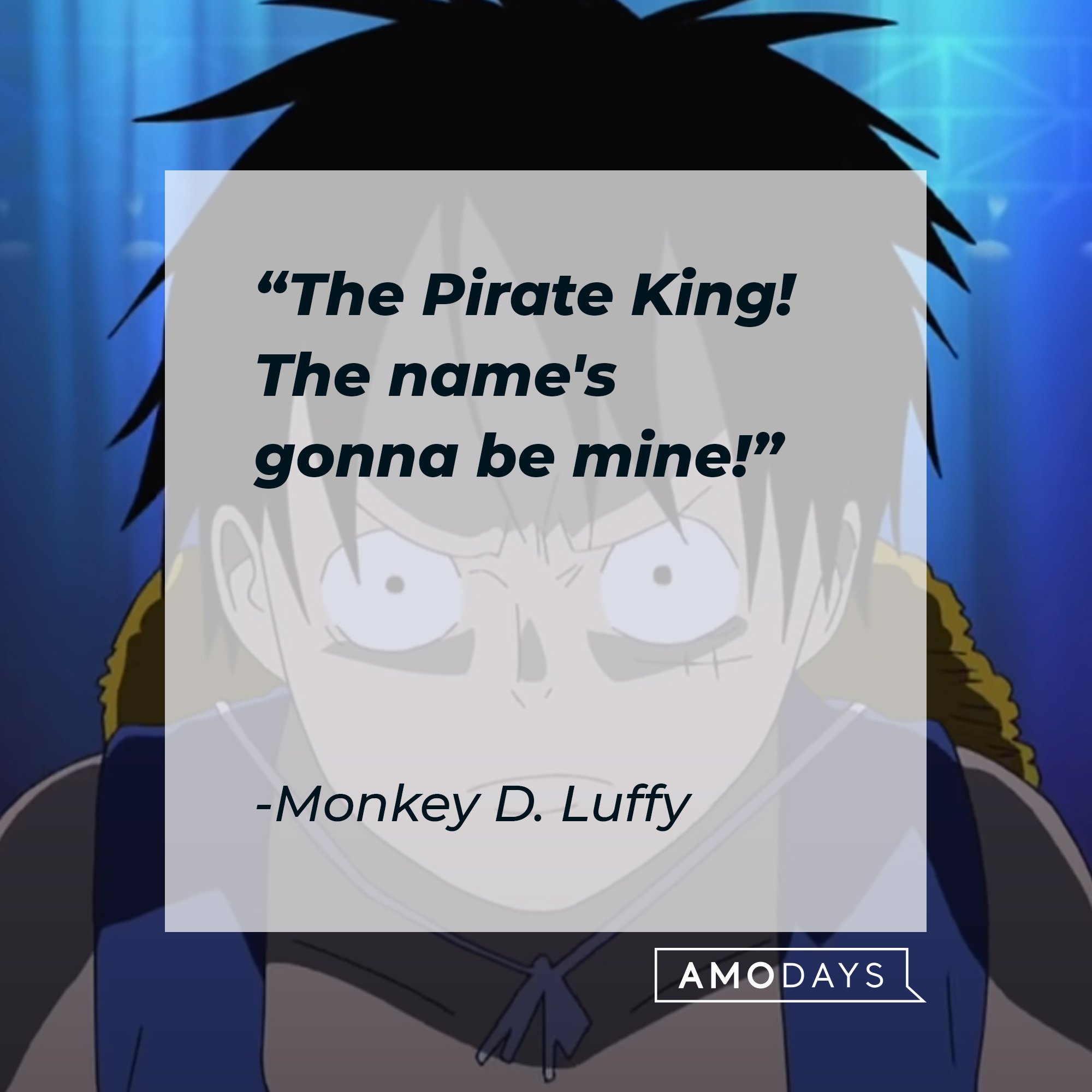 Monkey D. Luffy's quote: "The Pirate King! The name's gonna be mine!" | Image: AmoDays