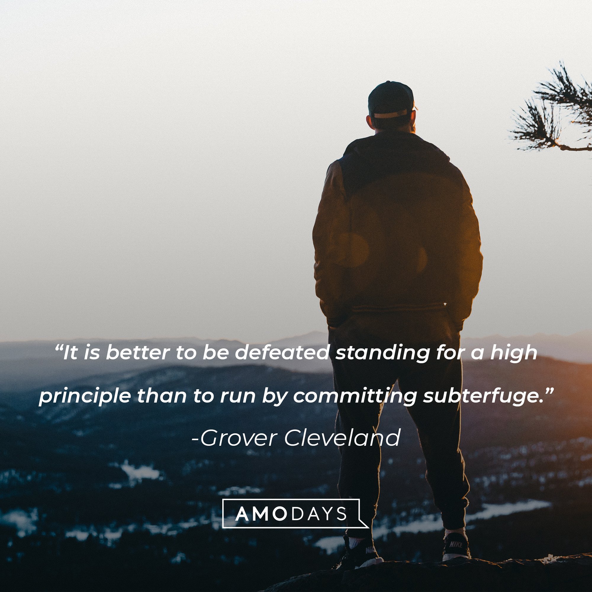 Grover Cleveland's quote: "It is better to be defeated standing for a high principle than to run by committing subterfuge." | Image: AmoDays