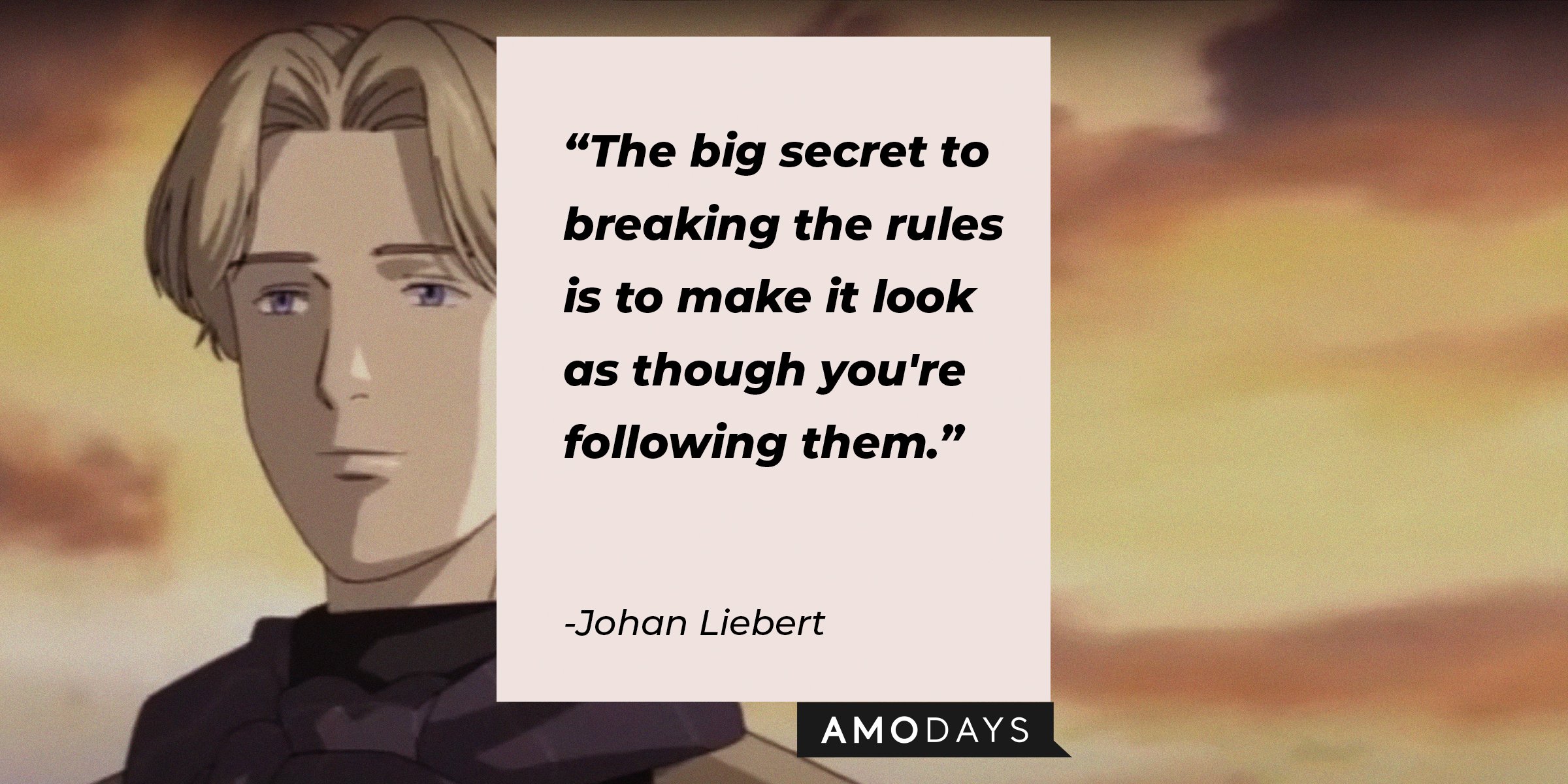 facebook.com/Monster-Anime |  A picture of the animated  Johann Liebert with a quote by him which reads, " “The big secret to breaking the rules is to make it look as though you're following them.” 
